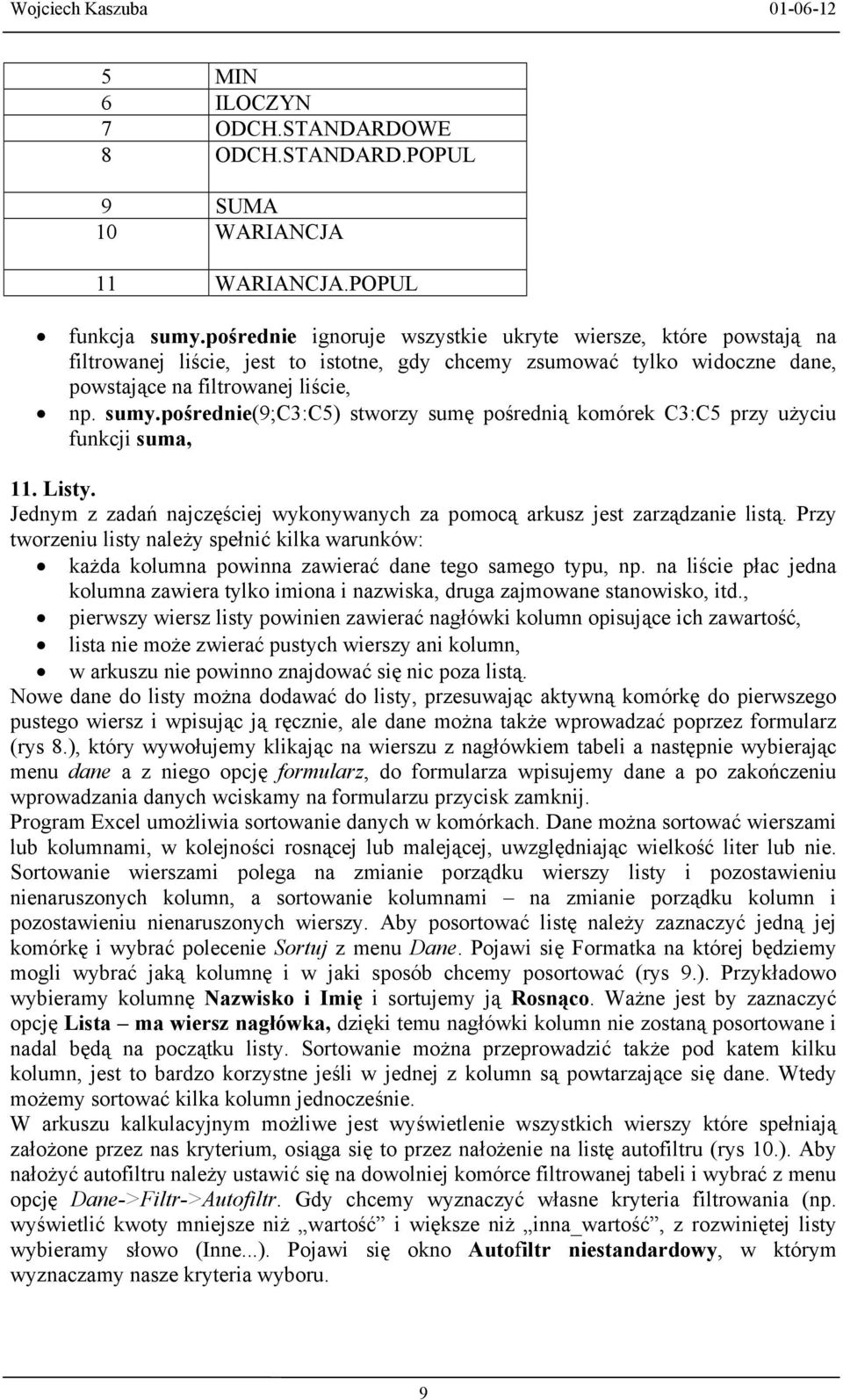 pośrednie(9;c3:c5) stworzy sumę pośrednią komórek C3:C5 przy użyciu funkcji suma, 11. Listy. Jednym z zadań najczęściej wykonywanych za pomocą arkusz jest zarządzanie listą.