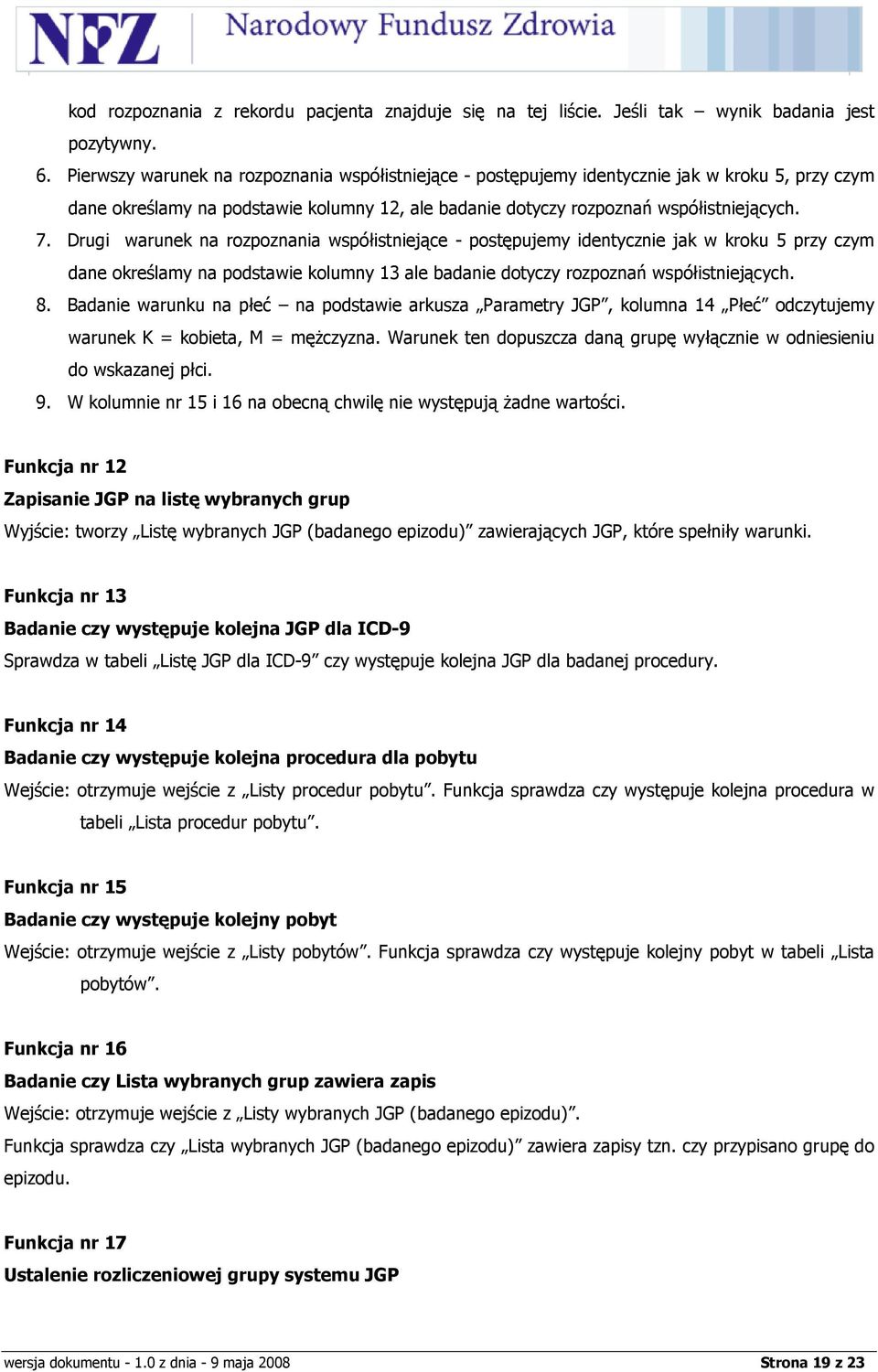 Drugi warunek na rozpoznania współistniejące - postępujemy identycznie jak w kroku 5 przy czym dane określamy na podstawie kolumny 13 ale badanie dotyczy rozpoznań współistniejących. 8.