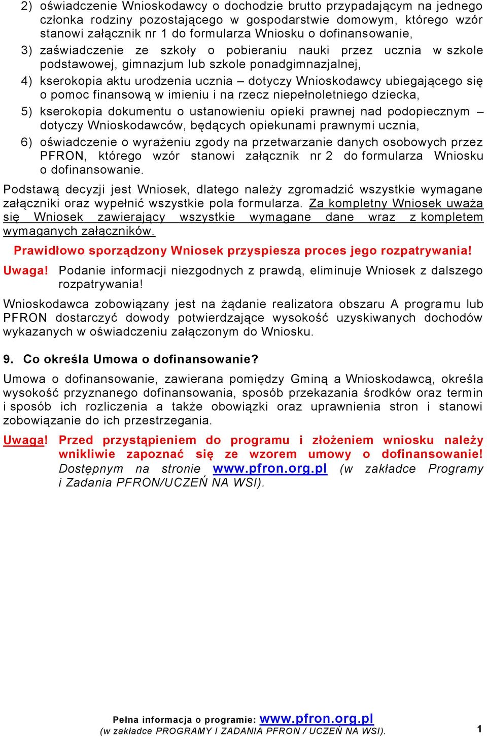 ubiegającego się o pomoc finansową w imieniu i na rzecz niepełnoletniego dziecka, 5) kserokopia dokumentu o ustanowieniu opieki prawnej nad podopiecznym dotyczy Wnioskodawców, będących opiekunami