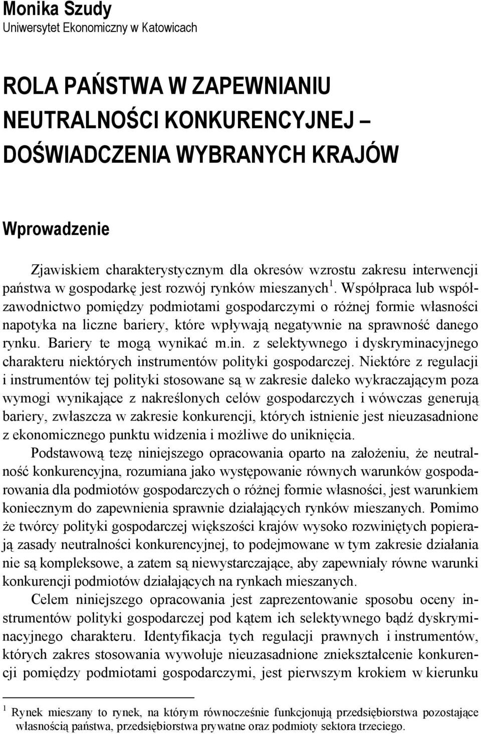 Współpraca lub współzawodnictwo pomiędzy podmiotami gospodarczymi o różnej formie własności napotyka na liczne bariery, które wpływają negatywnie na sprawność danego rynku. Bariery te mogą wynikać m.
