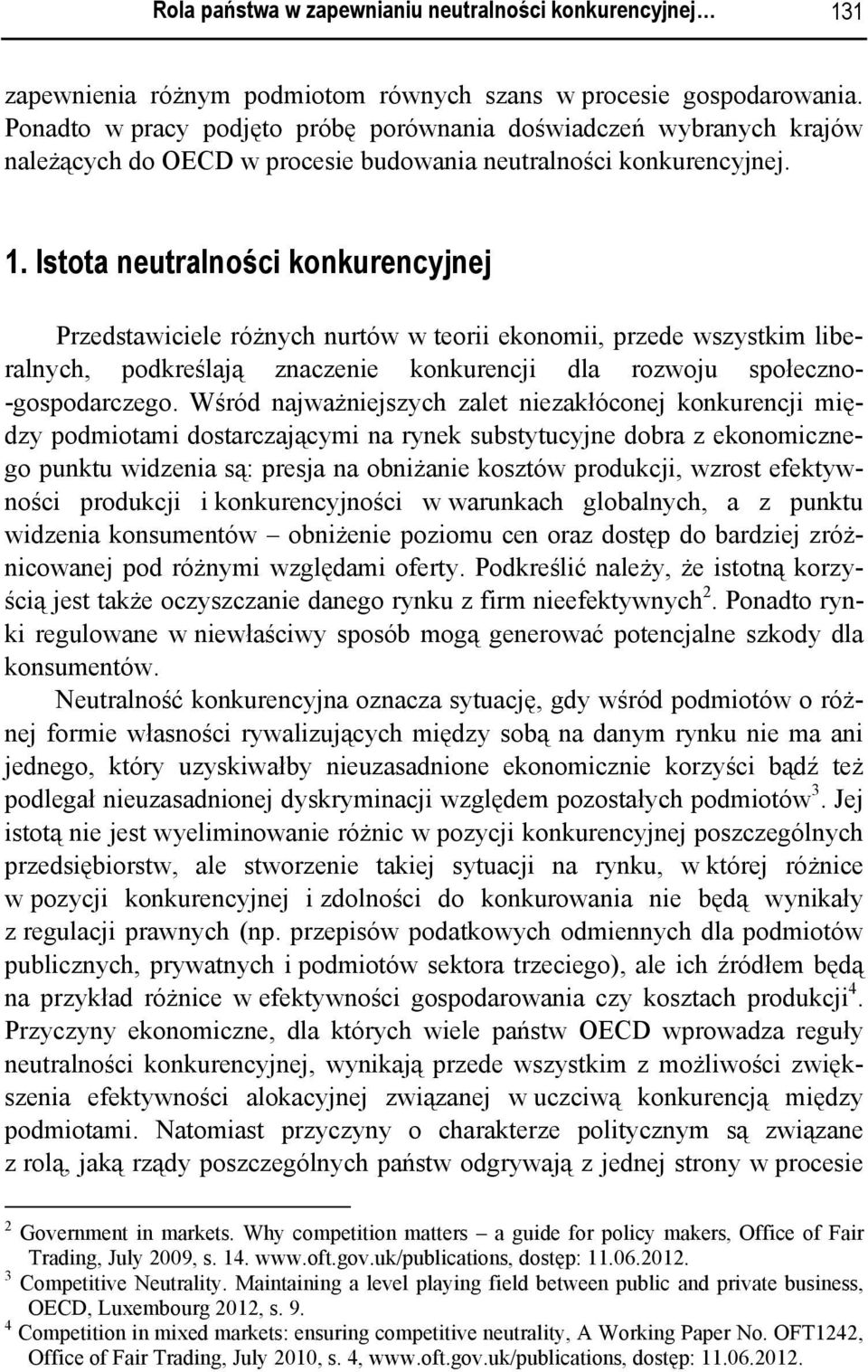Istota neutralności konkurencyjnej Przedstawiciele różnych nurtów w teorii ekonomii, przede wszystkim liberalnych, podkreślają znaczenie konkurencji dla rozwoju społeczno- -gospodarczego.