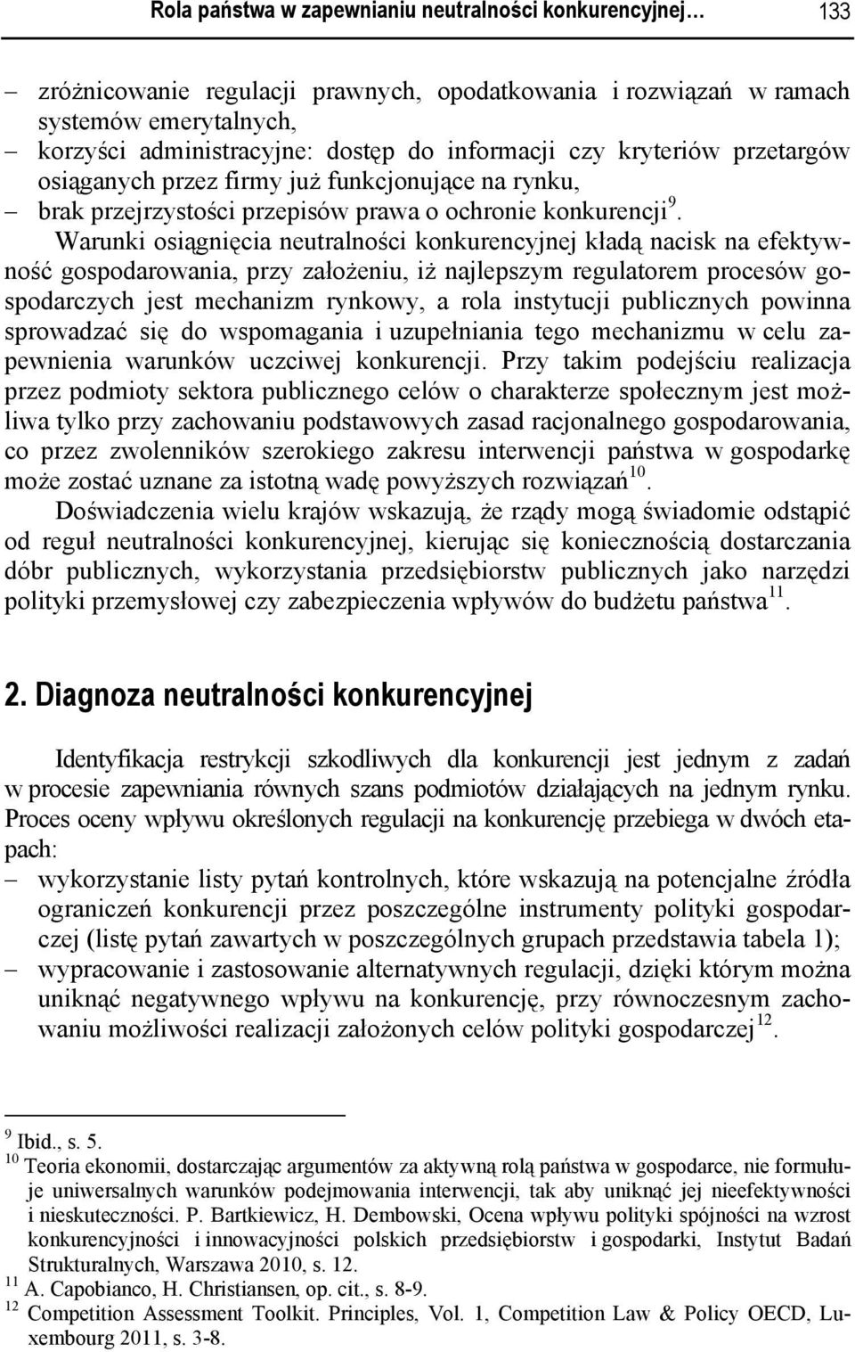 Warunki osiągnięcia neutralności konkurencyjnej kładą nacisk na efektywność gospodarowania, przy założeniu, iż najlepszym regulatorem procesów gospodarczych jest mechanizm rynkowy, a rola instytucji