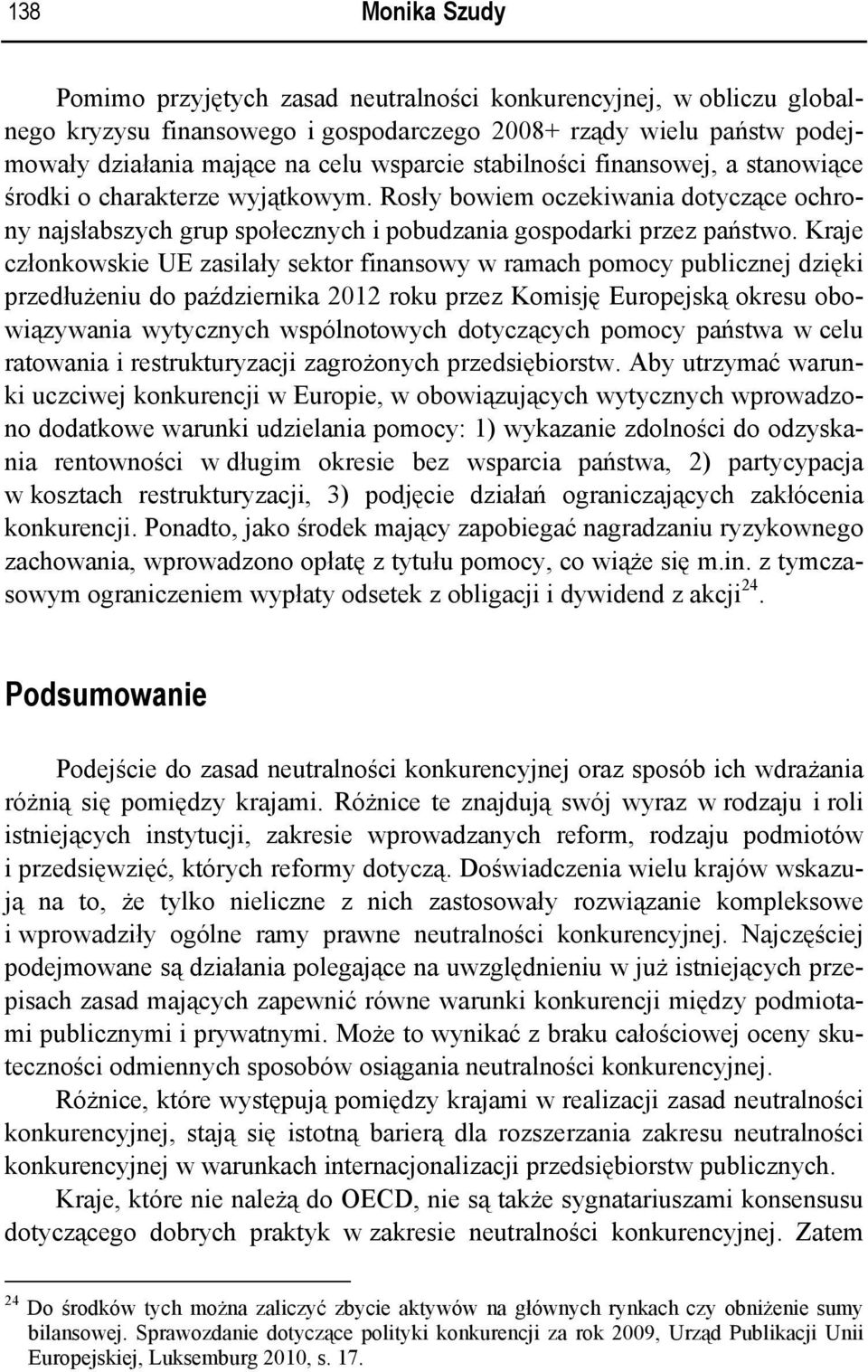 Kraje członkowskie UE zasilały sektor finansowy w ramach pomocy publicznej dzięki przedłużeniu do października 2012 roku przez Komisję Europejską okresu obowiązywania wytycznych wspólnotowych