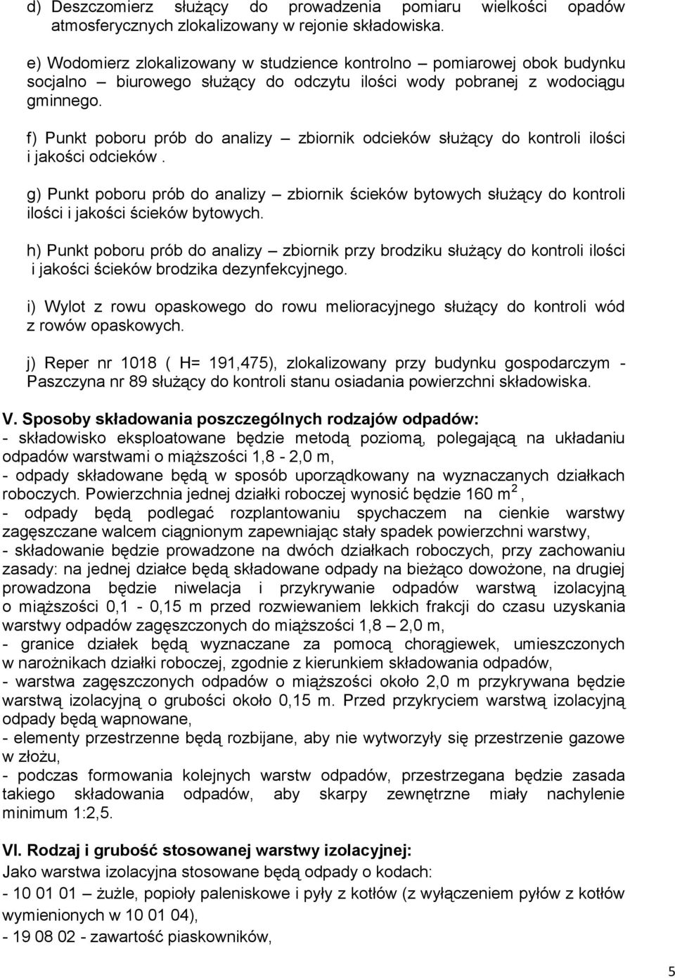f) Punkt poboru prób do analizy zbiornik odcieków służący do kontroli ilości i jakości odcieków.