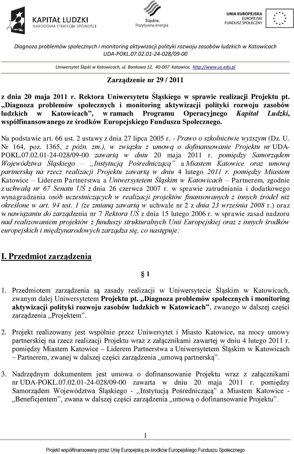 Funduszu Społecznego. Na podstawie art. 66 ust. 2 ustawy z dnia 27 lipca 2005 r. - Prawo o szkolnictwie wyższym (Dz. U. Nr 164, poz. 1365, z późn. zm.