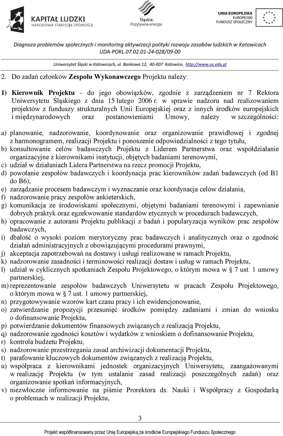 planowanie, nadzorowanie, koordynowanie oraz organizowanie prawidłowej i zgodnej z harmonogramem, realizacji Projektu i ponoszenie odpowiedzialności z tego tytułu, b) konsultowanie celów badawczych