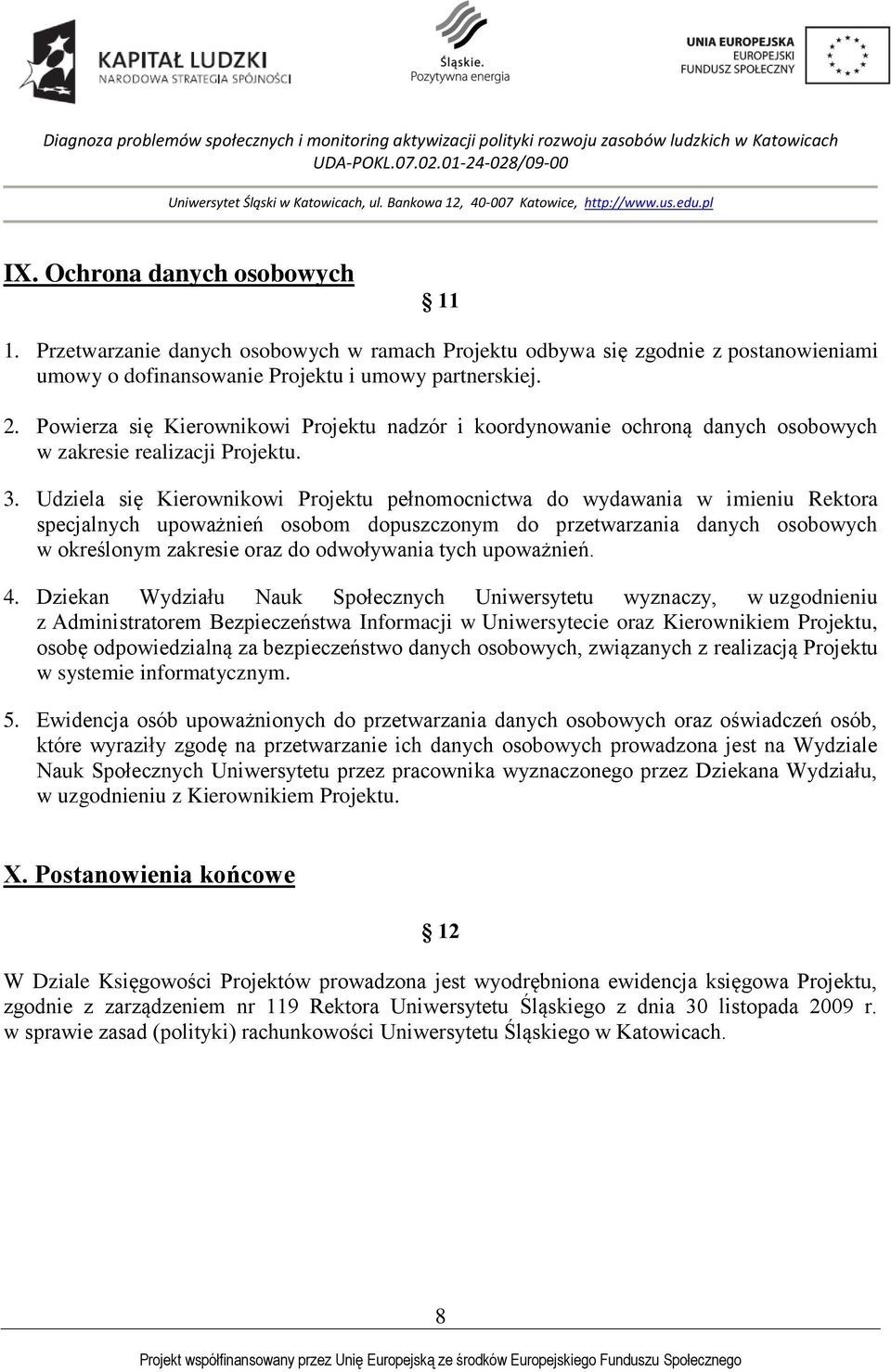 Udziela się Kierownikowi Projektu pełnomocnictwa do wydawania w imieniu Rektora specjalnych upoważnień osobom dopuszczonym do przetwarzania danych osobowych w określonym zakresie oraz do odwoływania