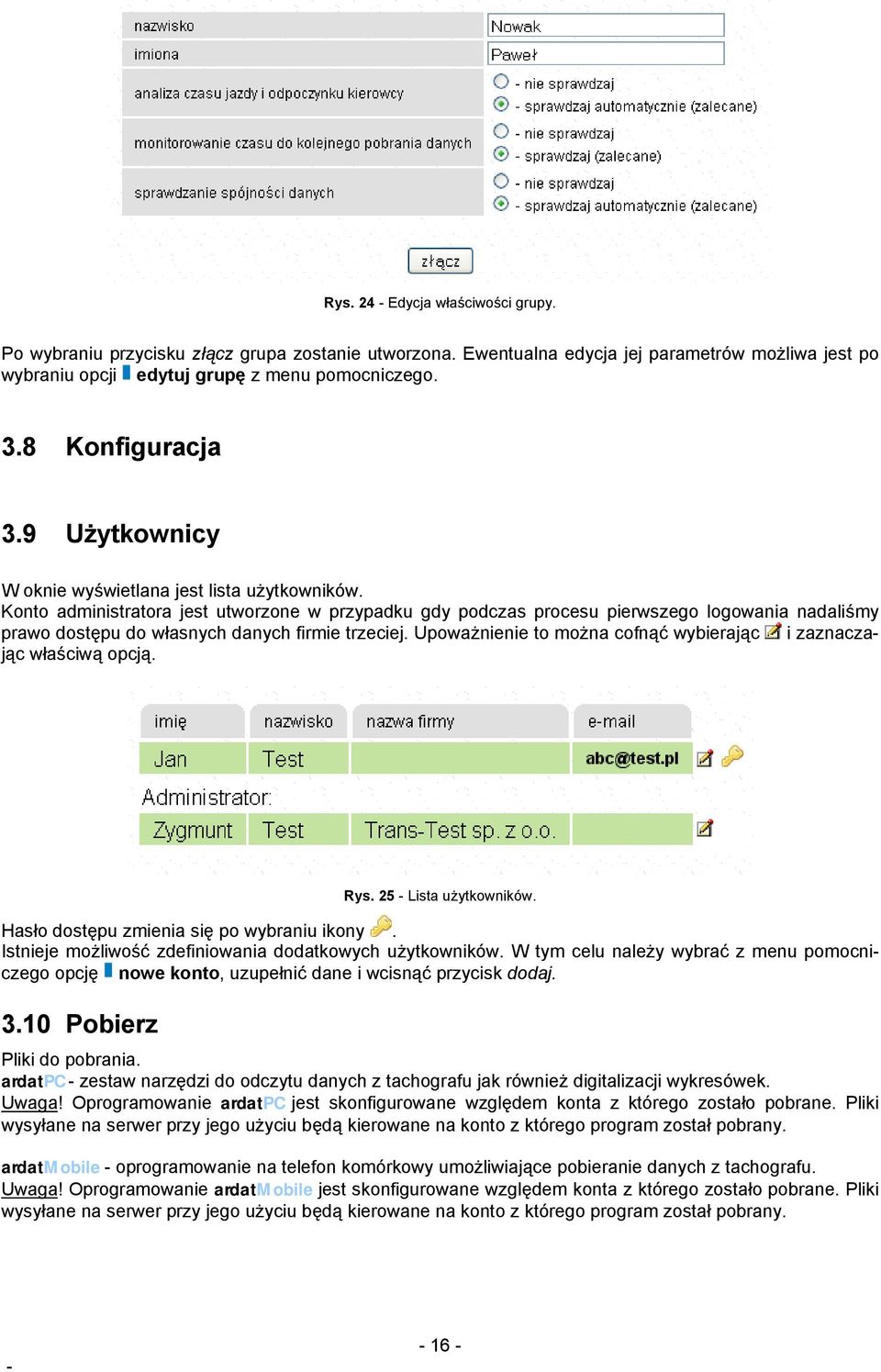 Konto administratora jest utworzone w przypadku gdy podczas procesu pierwszego logowania nadaliśmy prawo dostępu do własnych danych firmie trzeciej.