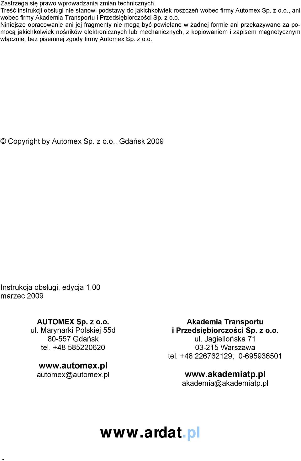 magnetycznym włącznie, bez pisemnej zgody firmy Automex Sp. z o.o. Copyright by Automex Sp. z o.o., Gdańsk 2009 Instrukcja obsługi, edycja 1.00 marzec 2009 AUTOMEX Sp. z o.o. ul.