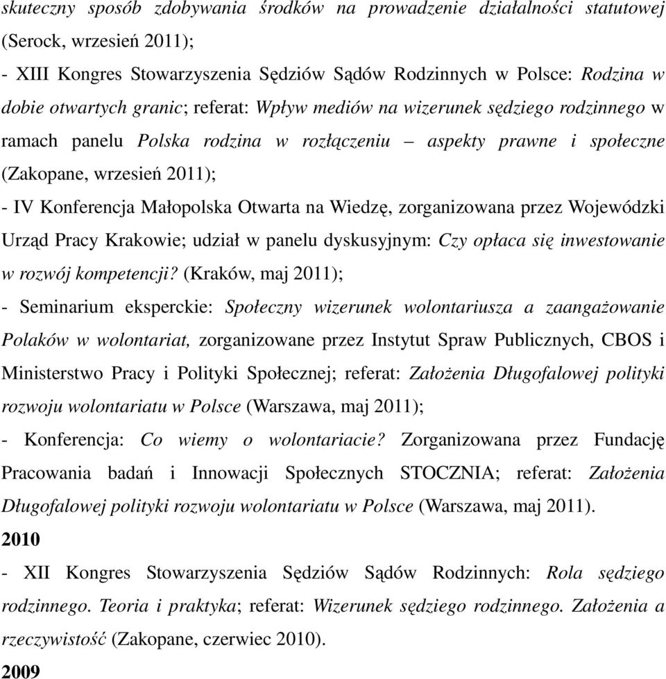 Wiedzę, zorganizowana przez Wojewódzki Urząd Pracy Krakowie; udział w panelu dyskusyjnym: Czy opłaca się inwestowanie w rozwój kompetencji?