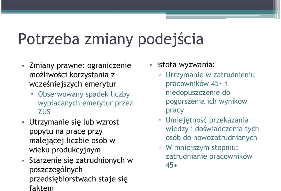 poszczególnych przedsiębiorstwach staje się faktem Istota wyzwania: Utrzymanie w zatrudnieniu pracowników 45+ i niedopuszczenie do pogorszenia