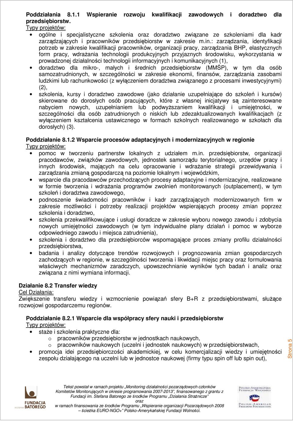 : zarządzania, identyfikacji ptrzeb w zakresie kwalifikacji pracwników, rganizacji pracy, zarządzania BHP, elastycznych frm pracy, wdraŝania technlgii prdukcyjnych przyjaznych śrdwisku, wykrzystania