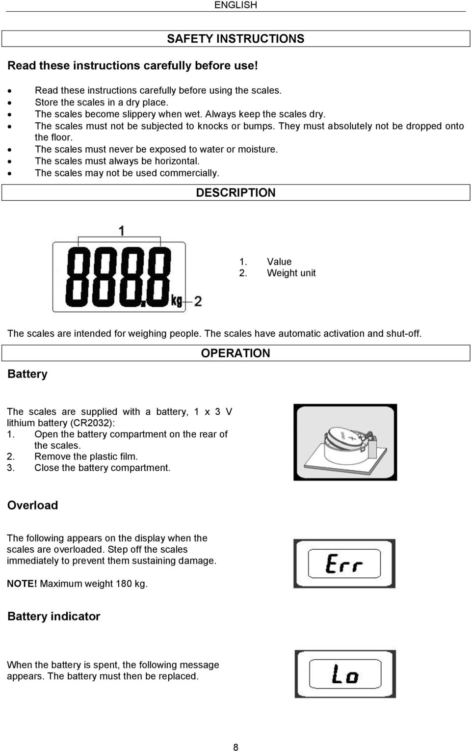 The scales must never be exposed to water or moisture. The scales must always be horizontal. The scales may not be used commercially. DESCRIPTION 1. Value 2.