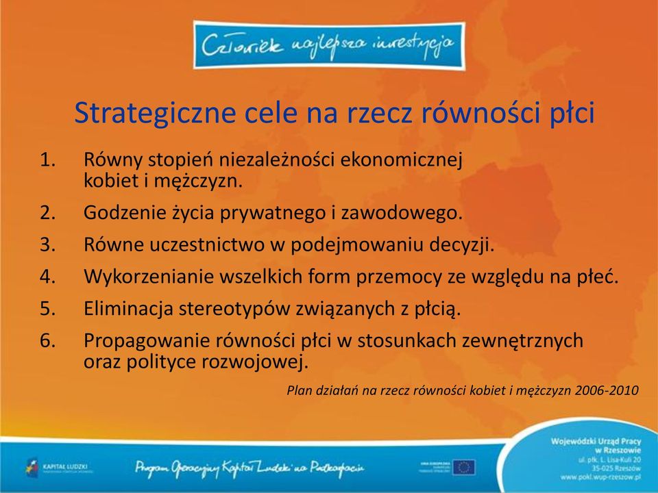 Wykorzenianie wszelkich form przemocy ze względu na płed. 5. Eliminacja stereotypów związanych z płcią. 6.