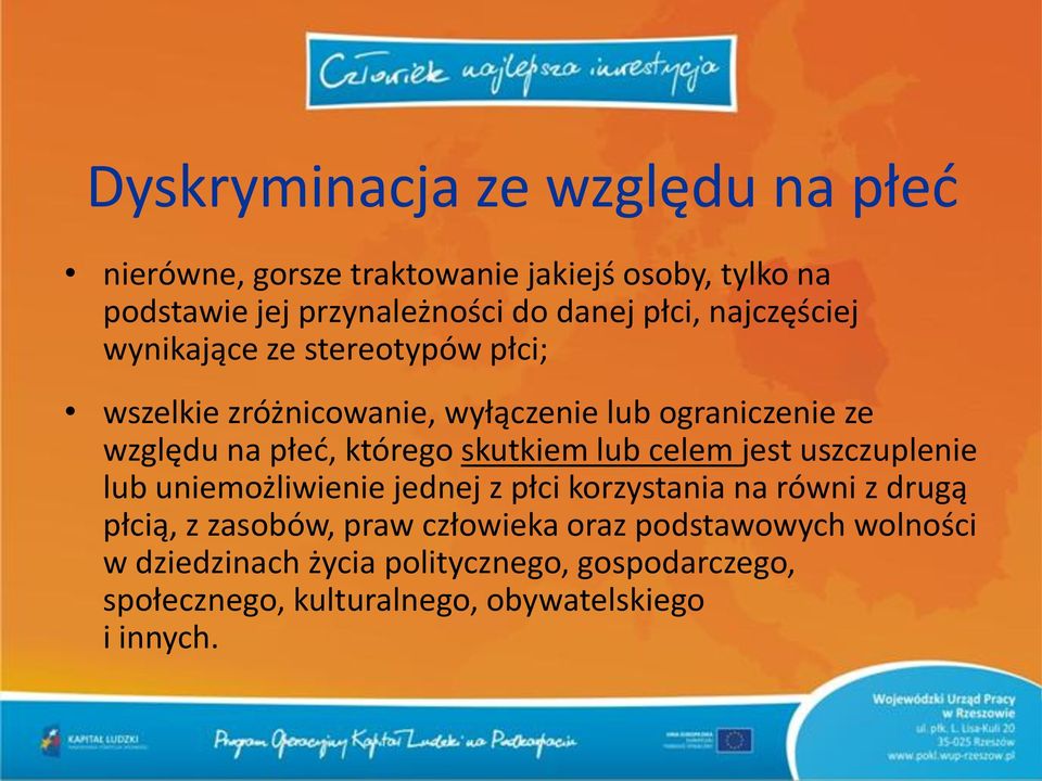 którego skutkiem lub celem jest uszczuplenie lub uniemożliwienie jednej z płci korzystania na równi z drugą płcią, z zasobów,