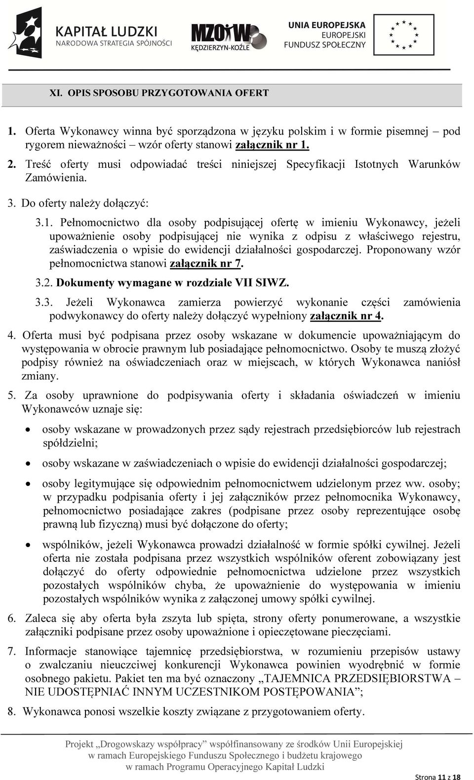 Pełnomocnictwo dla osoby podpisującej ofertę w imieniu Wykonawcy, jeżeli upoważnienie osoby podpisującej nie wynika z odpisu z właściwego rejestru, zaświadczenia o wpisie do ewidencji działalności