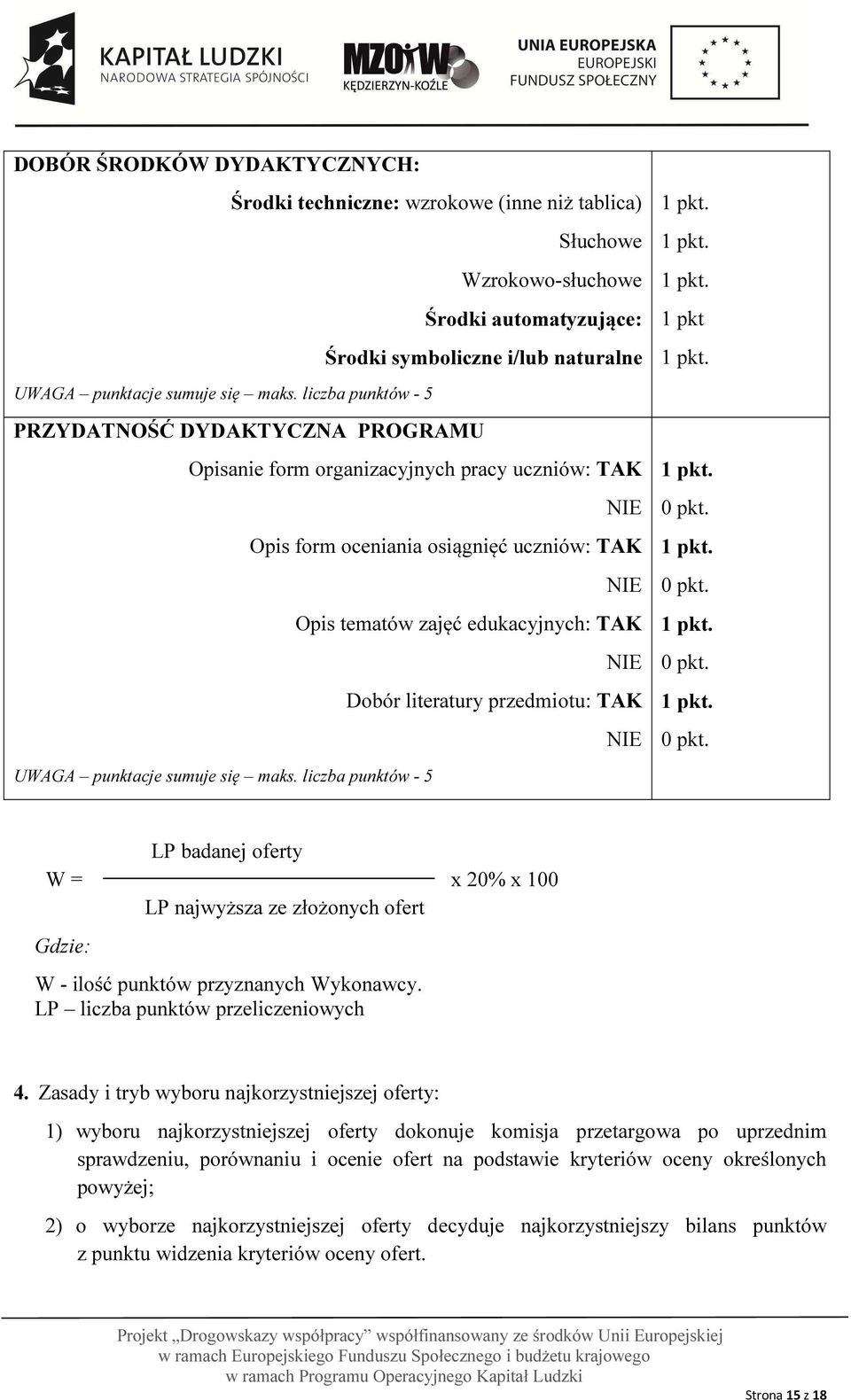 literatury przedmiotu: TAK NIE 1 pkt. 1 pkt. 1 pkt. 1 pkt 1 pkt. 1 pkt. 0 pkt. 1 pkt. 0 pkt. 1 pkt. 0 pkt. 1 pkt. 0 pkt. UWAGA punktacje sumuje się maks.