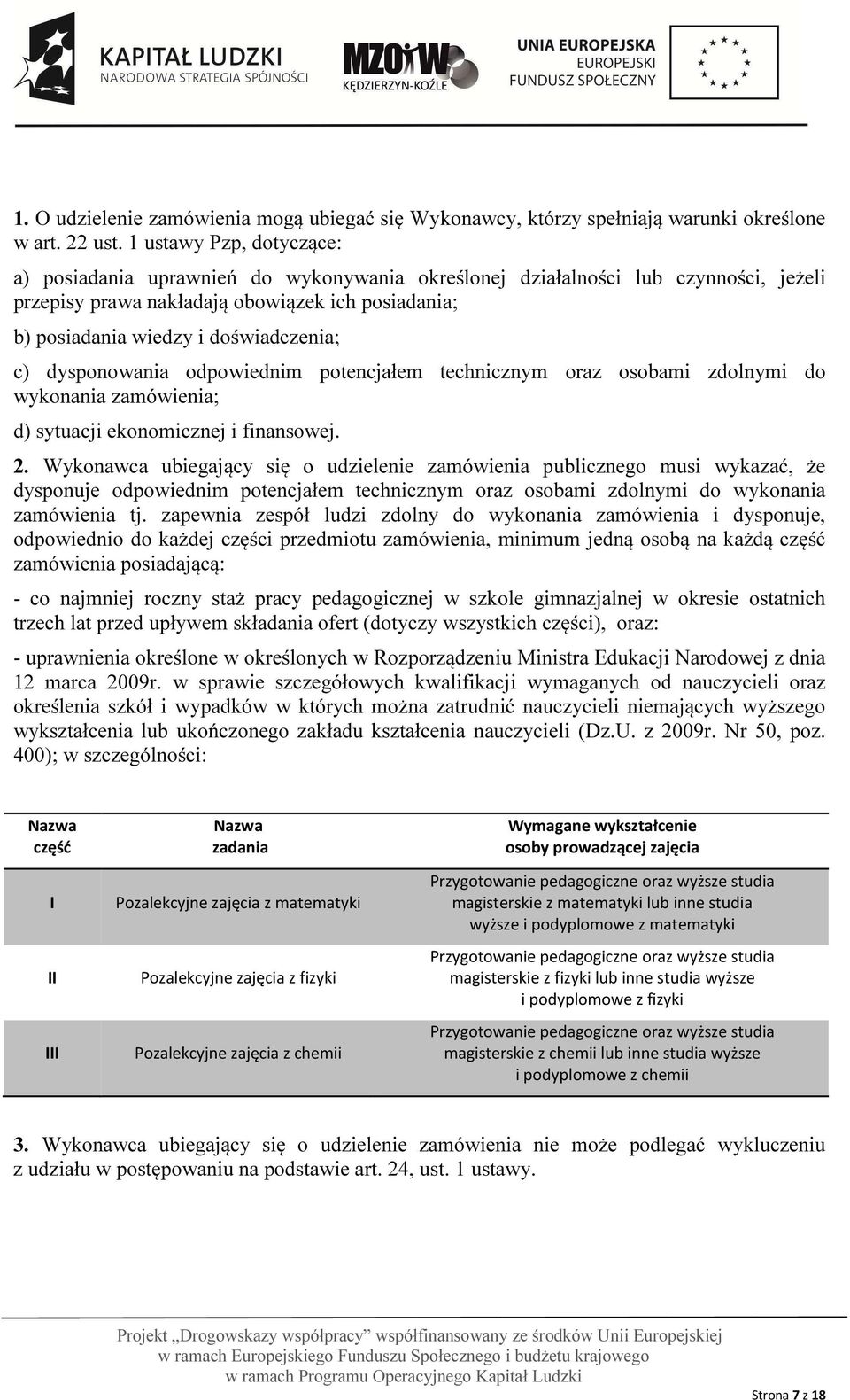 c) dysponowania odpowiednim potencjałem technicznym oraz osobami zdolnymi do wykonania zamówienia; d) sytuacji ekonomicznej i finansowej. 2.