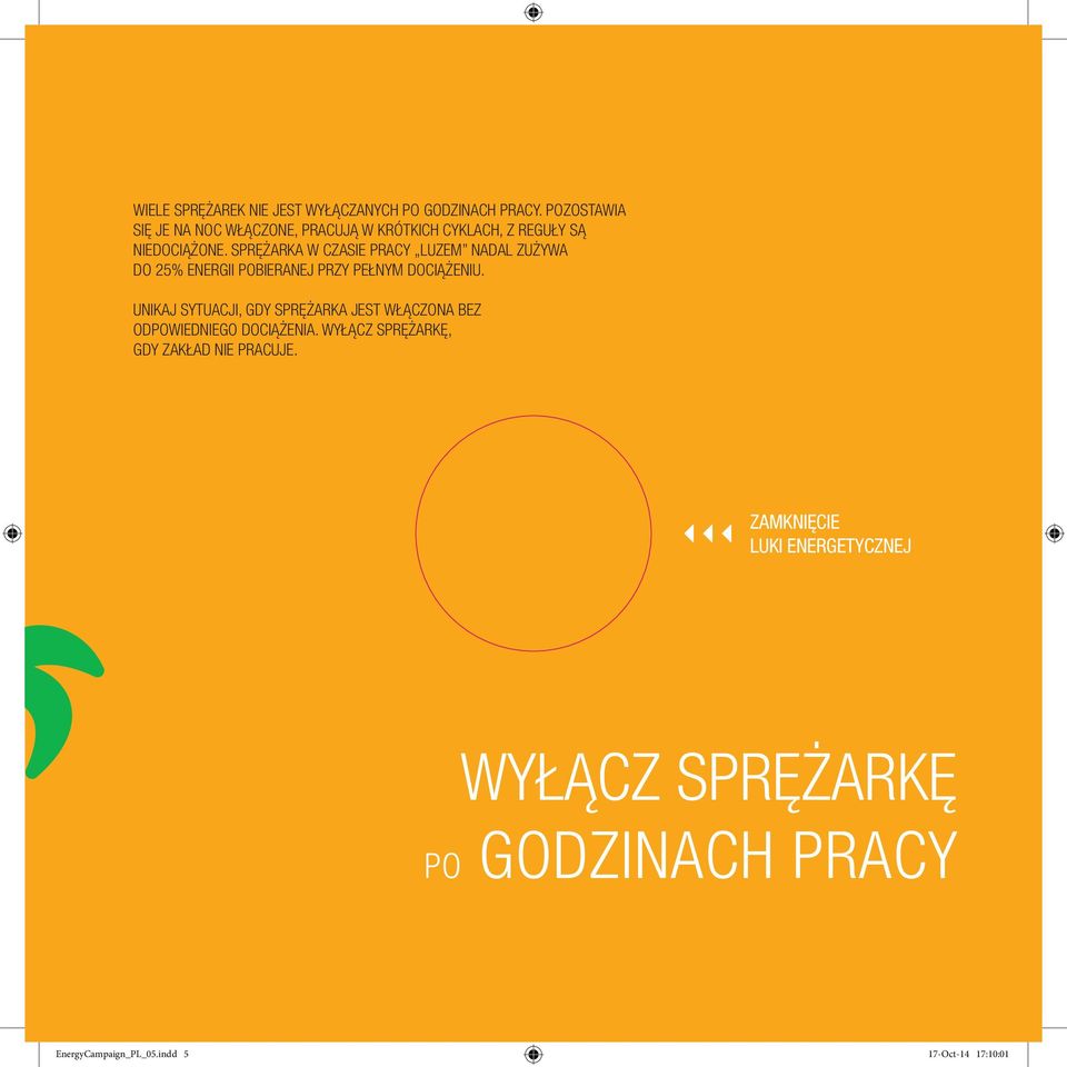 SPRĘŻARKA W CZASIE PRACY LUZEM NADAL ZUŻYWA DO 25% ENERGII POBIERANEJ PRZY PEŁNYM DOCIĄŻENIU.