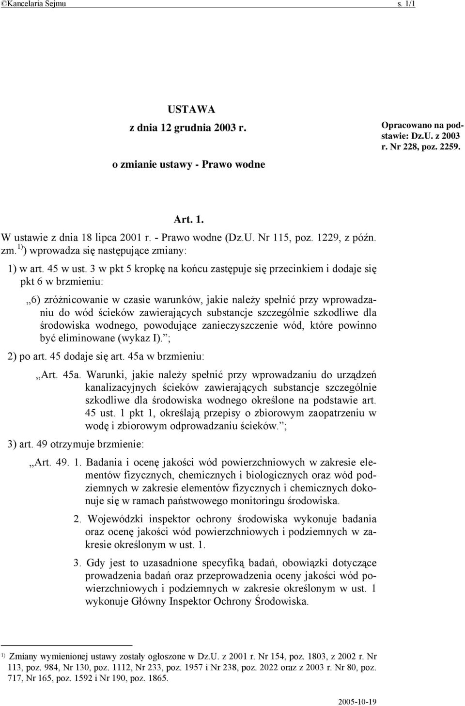 3 w pkt 5 kropkę na końcu zastępuje się przecinkiem i dodaje się pkt 6 w brzmieniu: 6) zróżnicowanie w czasie warunków, jakie należy spełnić przy wprowadzaniu do wód ścieków zawierających substancje