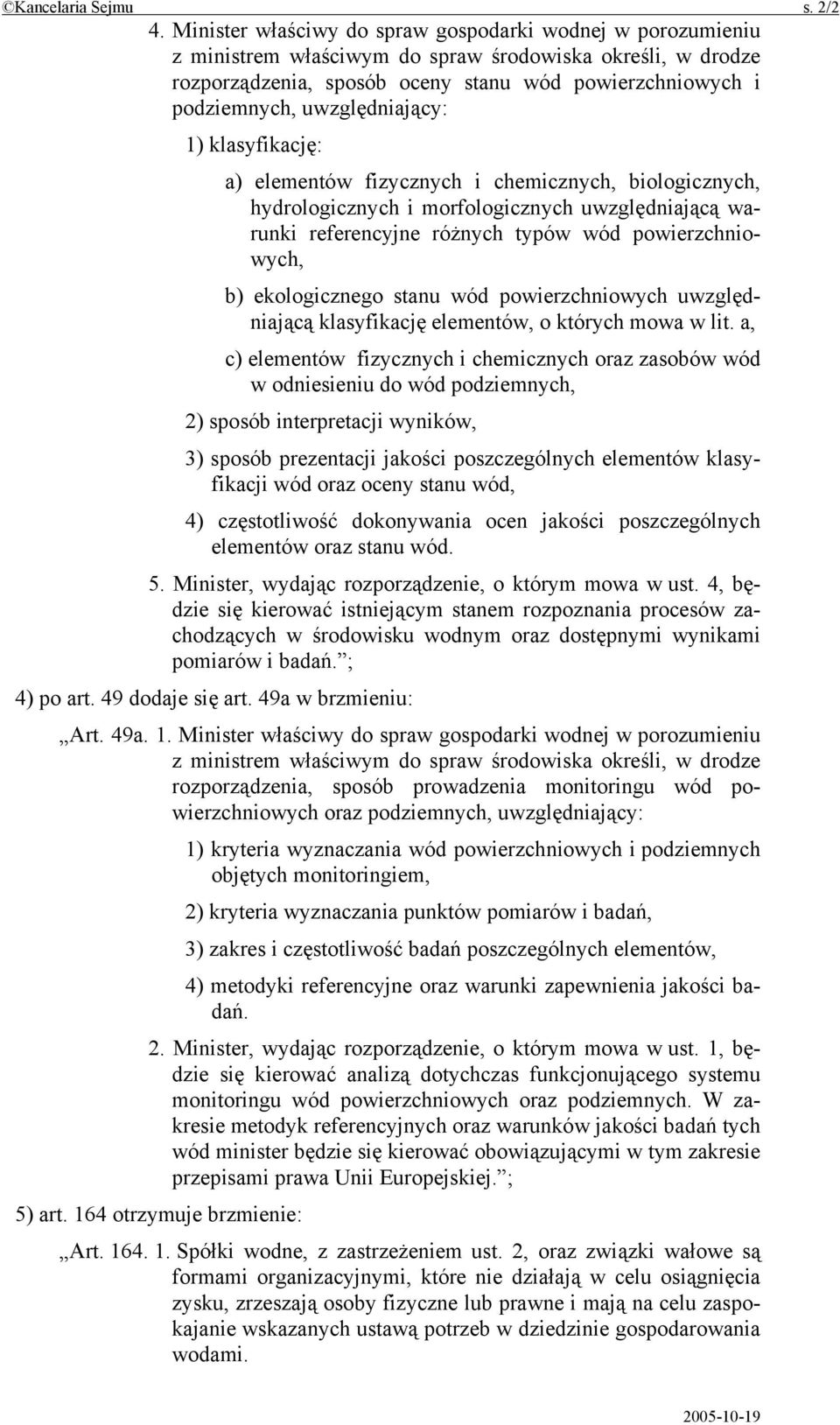 uwzględniający: 1) klasyfikację: a) elementów fizycznych i chemicznych, biologicznych, hydrologicznych i morfologicznych uwzględniającą warunki referencyjne różnych typów wód powierzchniowych, b)