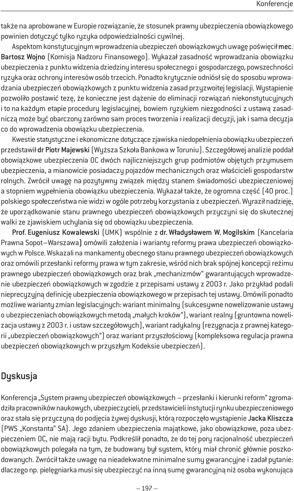 Wykazał zasadność wprowadzania obowiązku ubezpieczenia z punktu widzenia dziedziny interesu społecznego i gospodarczego, powszechności ryzyka oraz ochrony interesów osób trzecich.