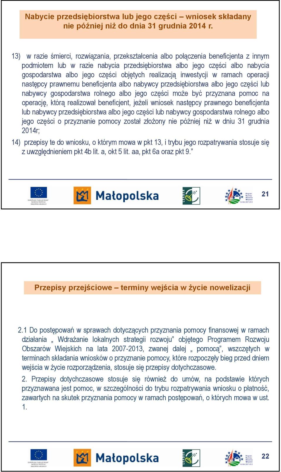 objętych realizacją inwestycji w ramach operacji następcy prawnemu beneficjenta albo nabywcy przedsiębiorstwa albo jego części lub nabywcy gospodarstwa rolnego albo jego części może być przyznana