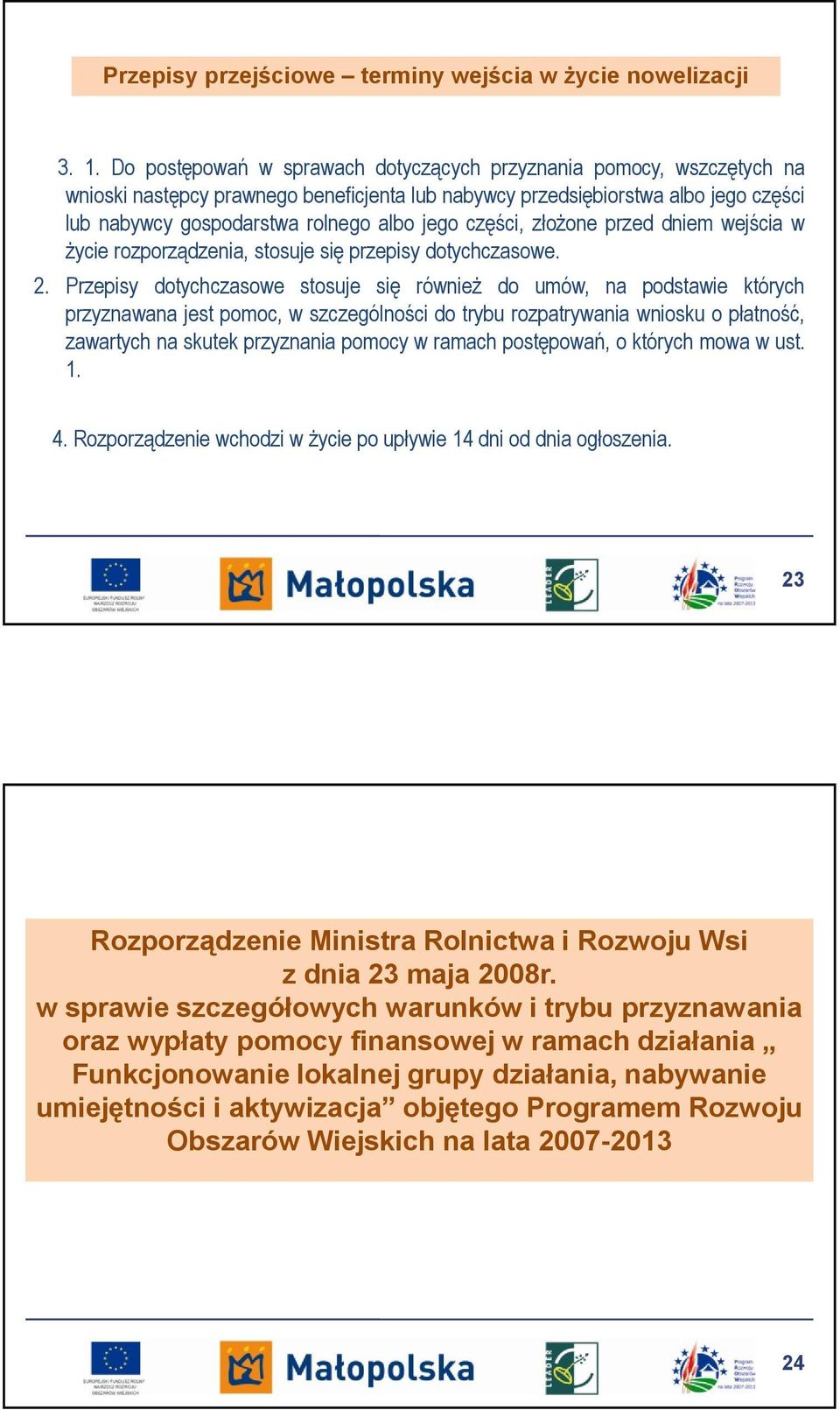 części, złożone przed dniem wejścia w życie rozporządzenia, stosuje się przepisy dotychczasowe. 2.