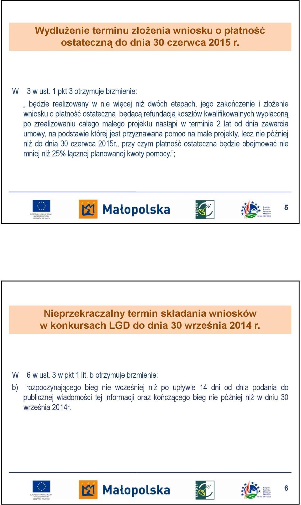 zrealizowaniu całego małego projektu nastąpi w terminie 2 lat od dnia zawarcia umowy, na podstawie której jest przyznawana pomoc na małe projekty, lecz nie później niż do dnia 30 czerwca 2015r.