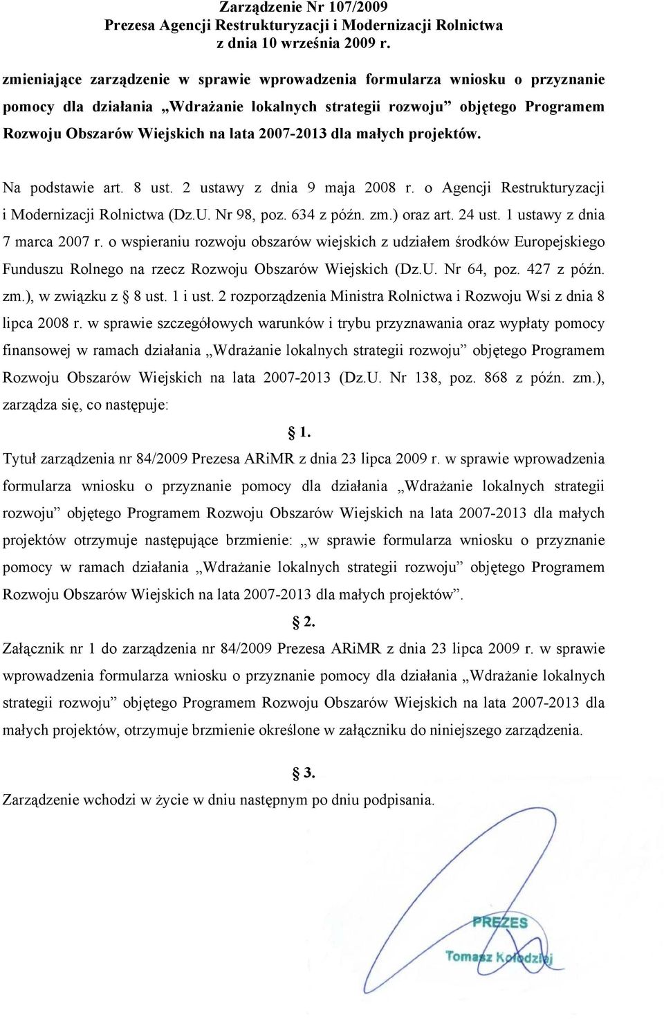 2007-2013 dla małych projektów. Na podstawie art. 8 ust. 2 ustawy z dnia 9 maja 2008 r. o Agencji Restrukturyzacji i Modernizacji Rolnictwa (Dz.U. Nr 98, poz. 634 z późn. zm.) oraz art. 24 ust.