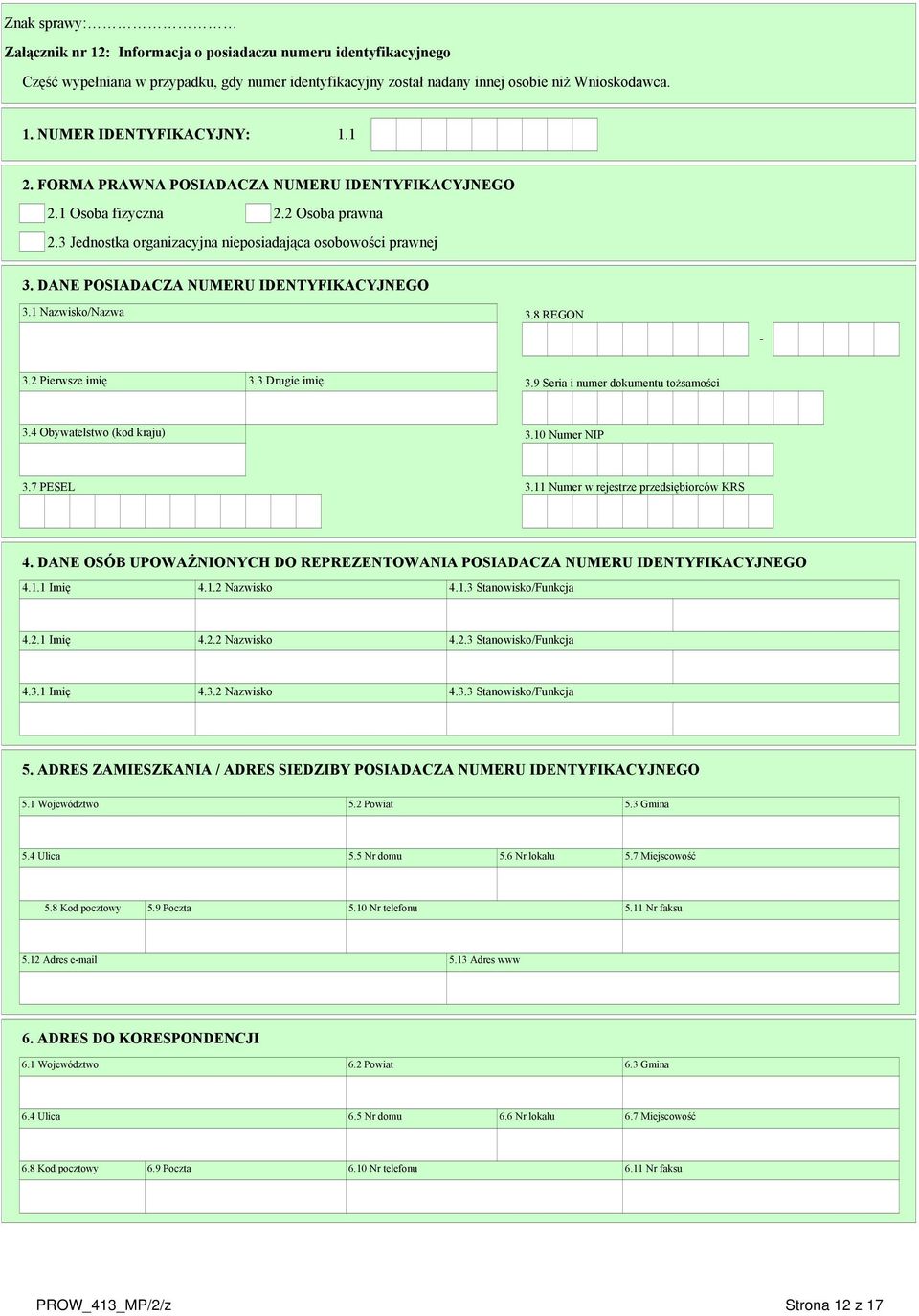 1 Nazwisko/Nazwa 3.8 REGON - 3.2 Pierwsze imię 3.3 Drugie imię 3.9 Seria i numer dokumentu tożsamości 3.4 Obywatelstwo (kod kraju) 3.10 Numer NIP 3.7 PESEL 3.