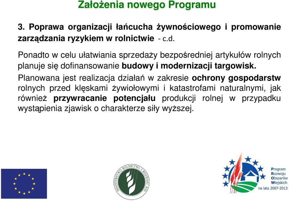 Ponadto w celu ułatwiania sprzedaży bezpośredniej artykułów rolnych planuje się dofinansowanie budowy i modernizacji