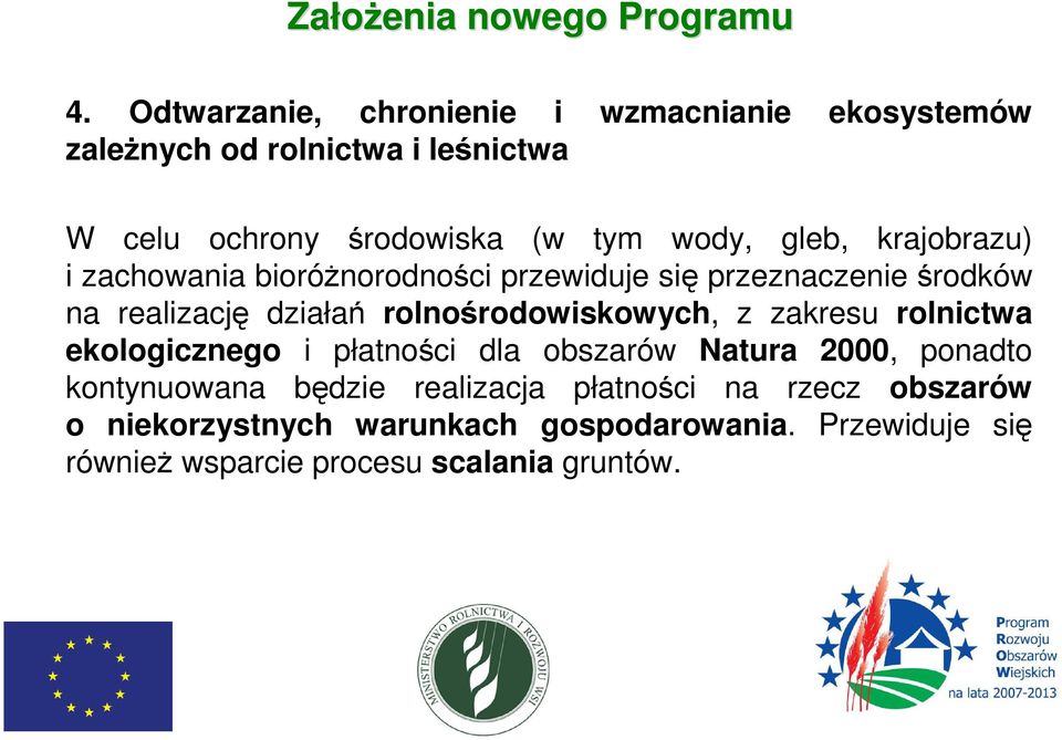 rolnośrodowiskowych, z zakresu rolnictwa ekologicznego i płatności dla obszarów Natura 2000, ponadto kontynuowana będzie