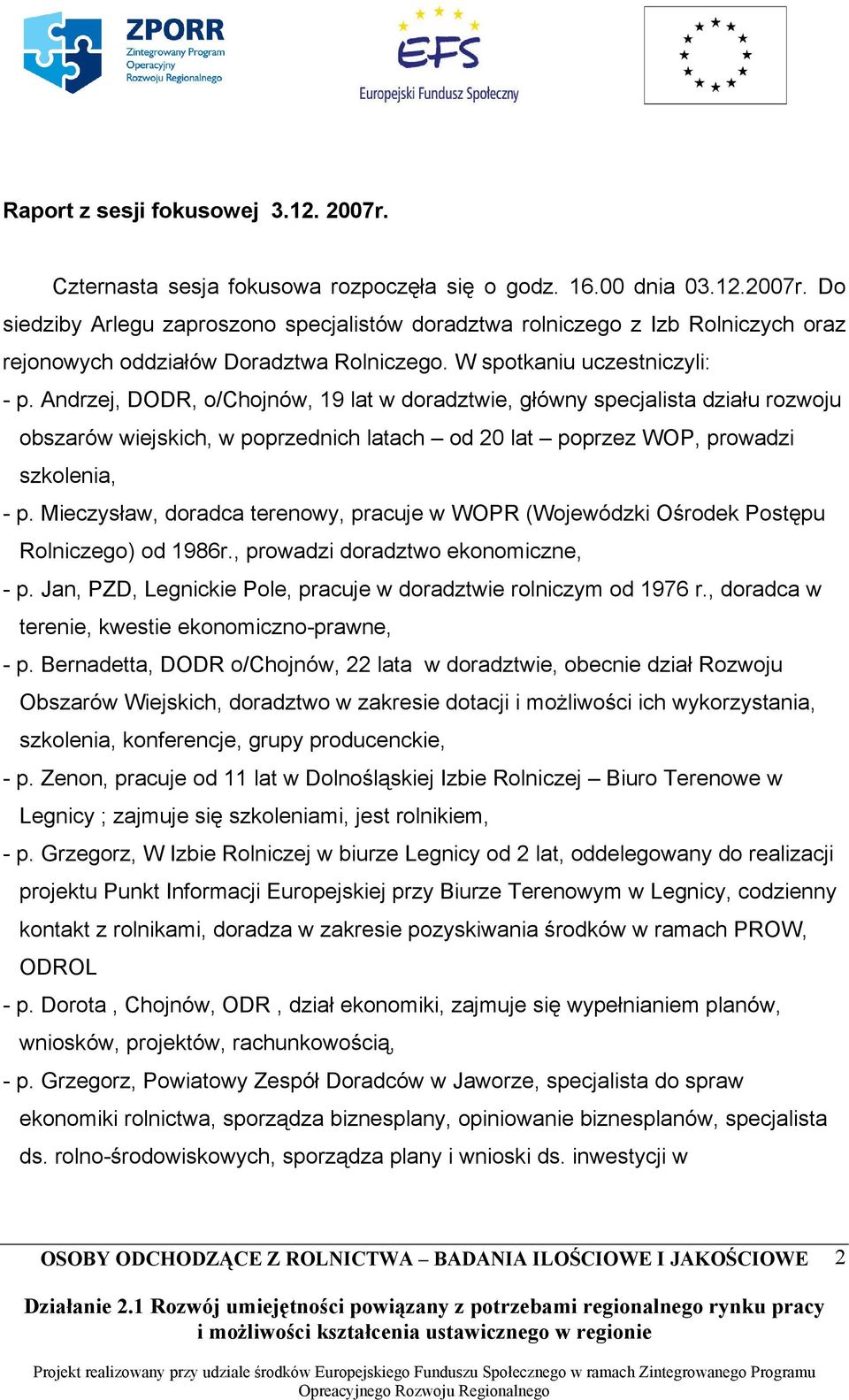 Andrzej, DODR, o/chojnów, 19 lat w doradztwie, główny specjalista działu rozwoju obszarów wiejskich, w poprzednich latach od 20 lat poprzez WOP, prowadzi szkolenia, - p.