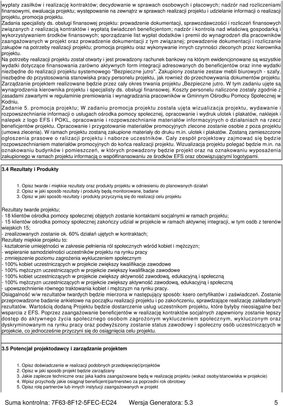 obsługi finansowej projektu: prowadzenie dokumentacji, sprawozdawczości i rozliczeń finansowych związanych z realizacją kontraktów i wypłatą świadczeń beneficjentom; nadzór i kontrola nad właściwą