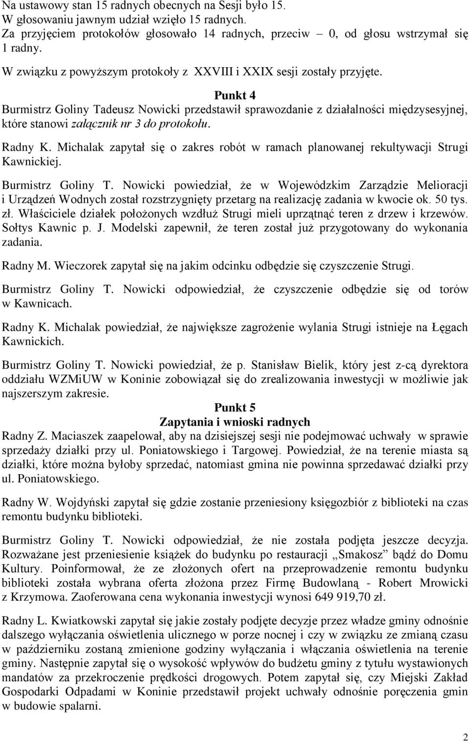 Michalak zapytał się o zakres robót w ramach planowanej rekultywacji Strugi Kawnickiej. Burmistrz Goliny T.