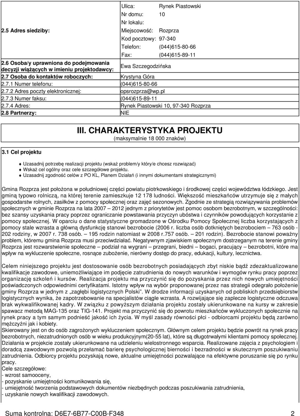 pl 2.7.3 Numer faksu: (044)615-89-11 2.7.4 Adres: Rynek Piastowski 10, 97-340 Rozprza 2.8 Partnerzy: NIE 3.1 Cel projektu III.