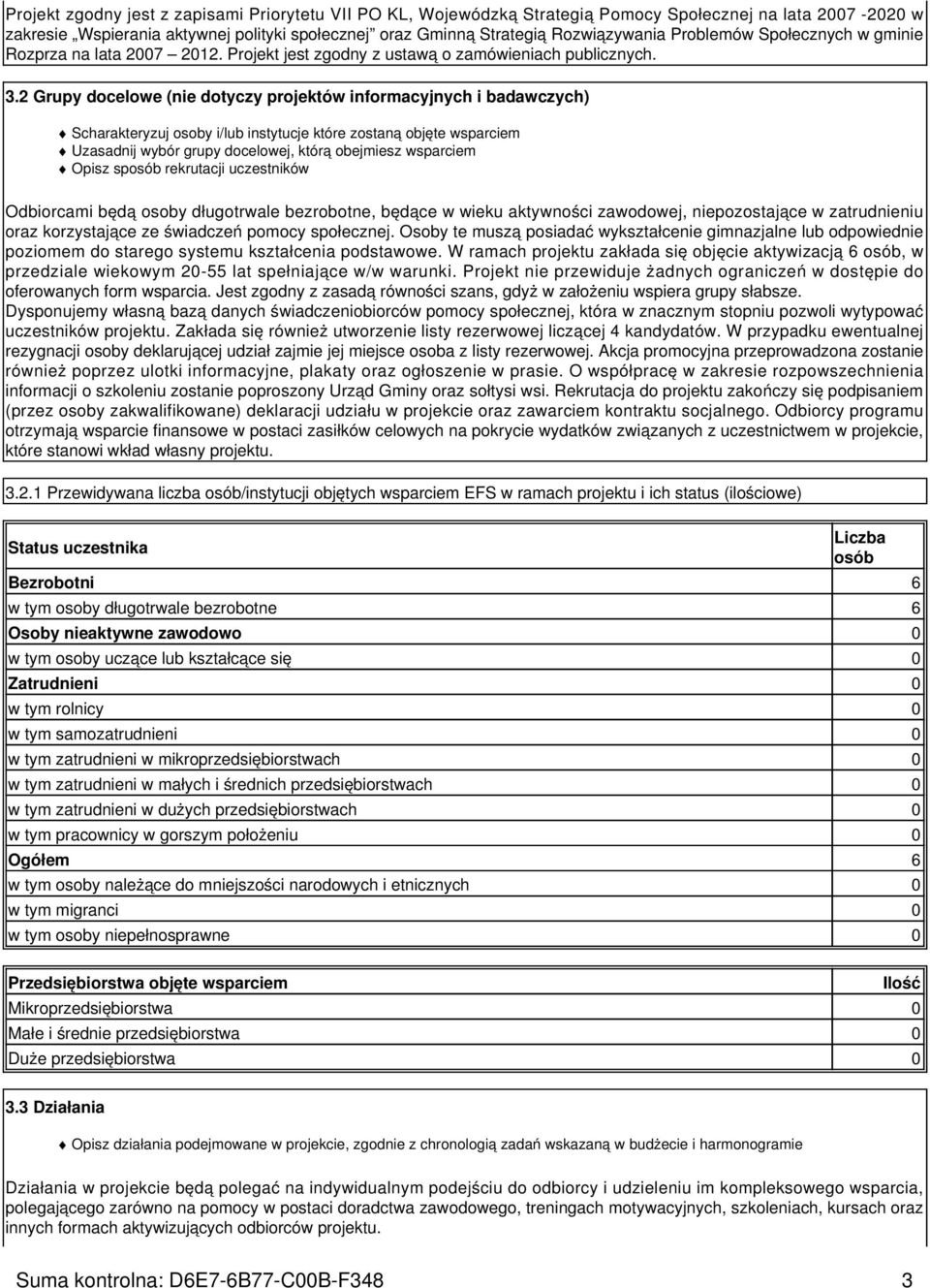 2 Grupy docelowe (nie dotyczy projektów informacyjnych i badawczych) Scharakteryzuj osoby i/lub instytucje które zostaną objęte wsparciem Uzasadnij wybór grupy docelowej, którą obejmiesz wsparciem