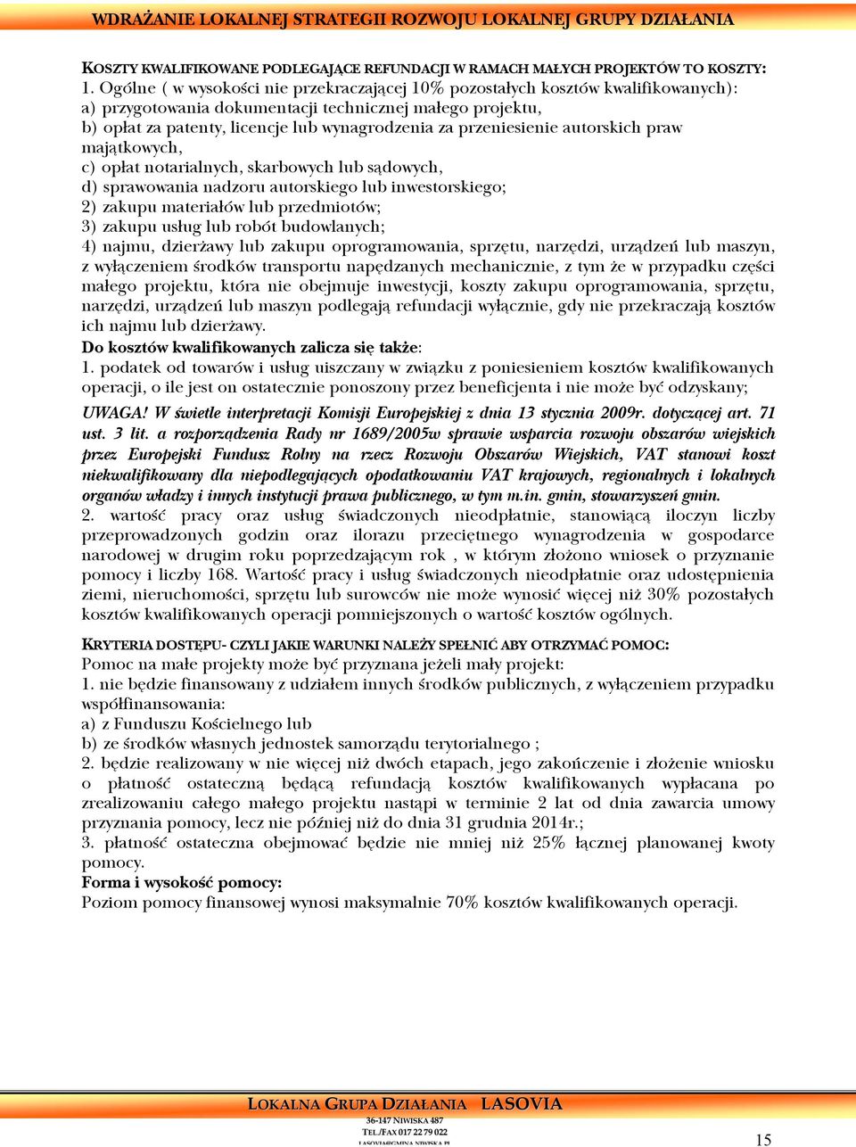 przeniesienie autorskich praw majątkowych, c) opłat notarialnych, skarbowych lub sądowych, d) sprawowania nadzoru autorskiego lub inwestorskiego; 2) zakupu materiałów lub przedmiotów; 3) zakupu usług