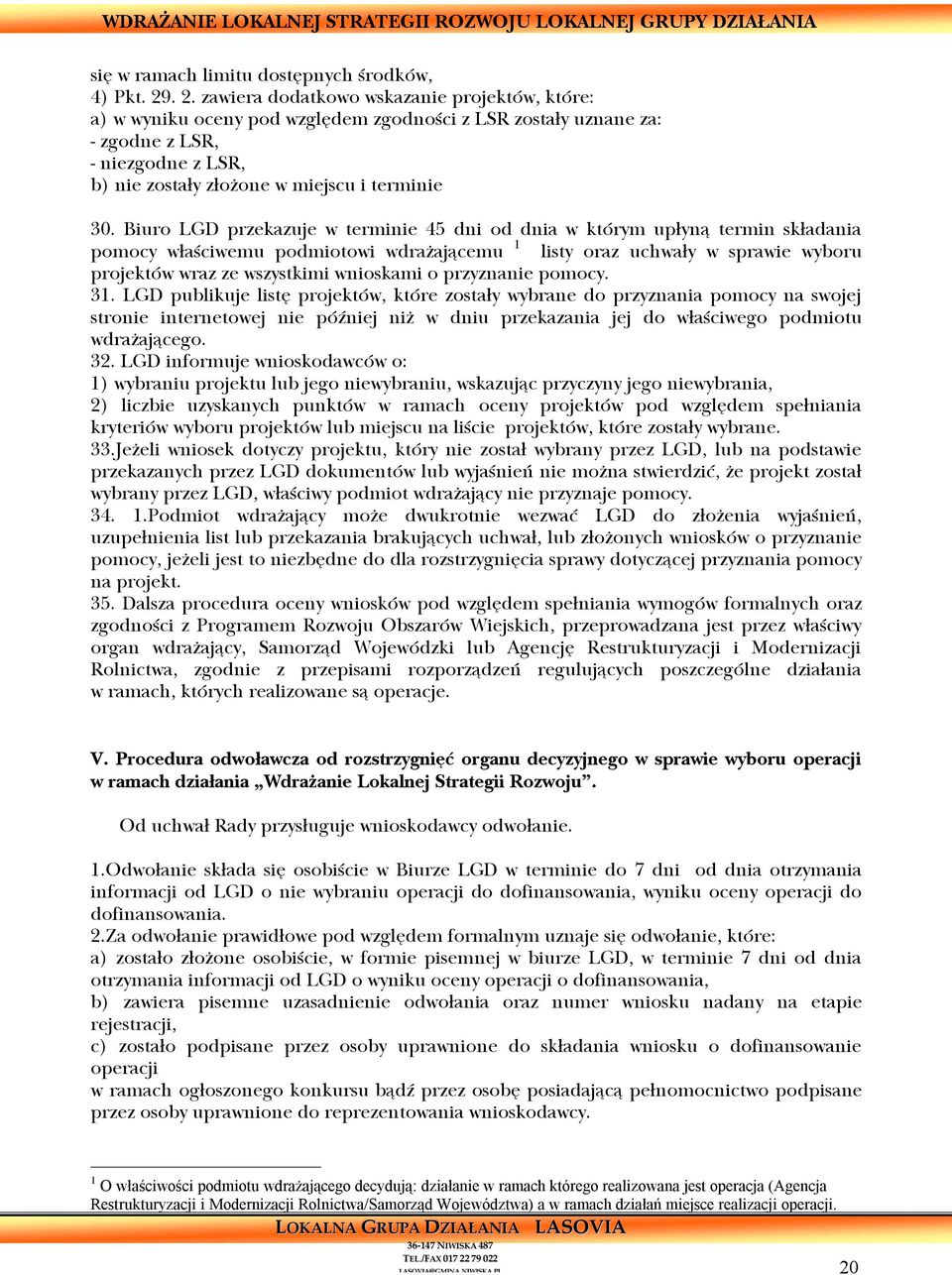 . 2. zawiera dodatkowo wskazanie projektów, które: a) w wyniku oceny pod względem zgodności z LSR zostały uznane za: - zgodne z LSR, - niezgodne z LSR, b) nie zostały złożone w miejscu i terminie 30.