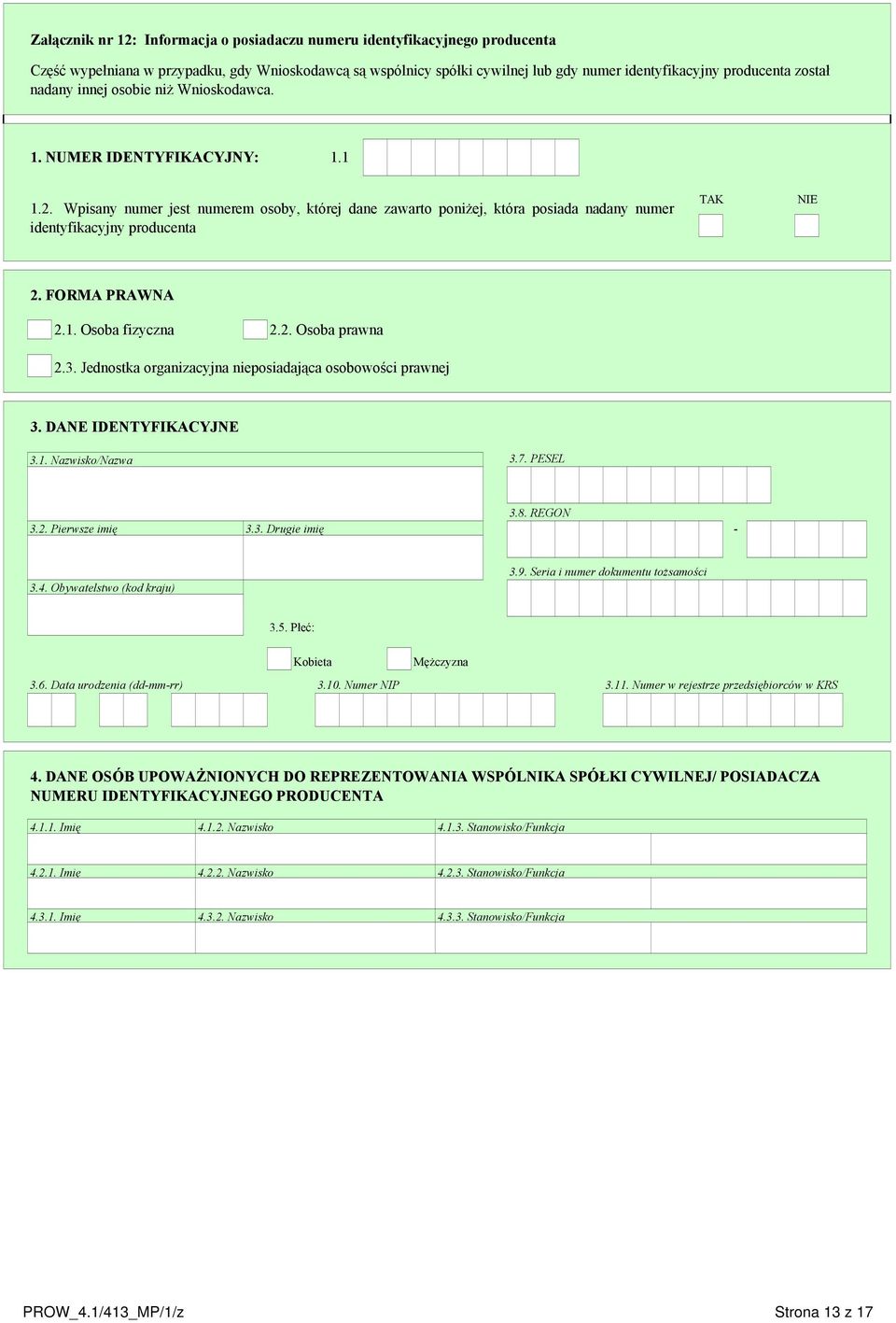 Wpisany numer jest numerem osoby, której dane zawarto poniżej, która posiada nadany numer identyfikacyjny producenta TAK NIE 2. FORMA PRAWNA 2.1. Osoba fizyczna 2.2. Osoba prawna 2.3.