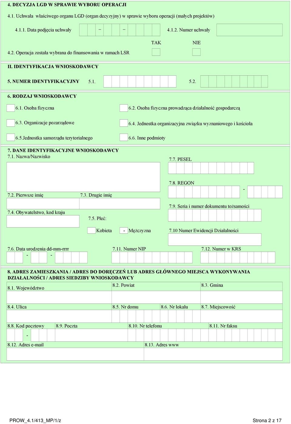 3. Organizacje pozarządowe 6.4. Jednostka organizacyjna związku wyznaniowego i kościoła 6.5.Jednostka samorządu terytorialnego 6.6. Inne podmioty 7. DANE IDENTYFIKACYJNE WNIOSKODAWCY 7.1.