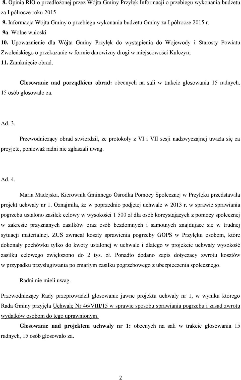 Upoważnienie dla Wójta Gminy Przyłęk do wystąpienia do Wojewody i Starosty Powiatu Zwoleńskiego o przekazanie w formie darowizny drogi w miejscowości Kulczyn; 11. Zamknięcie obrad.