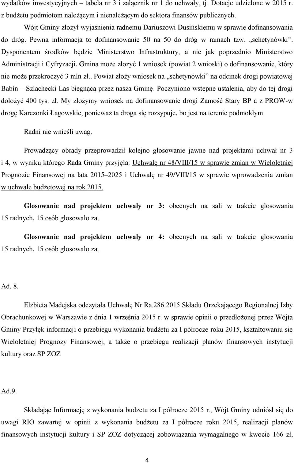 Dysponentem środków będzie Ministerstwo Infrastruktury, a nie jak poprzednio Ministerstwo Administracji i Cyfryzacji.