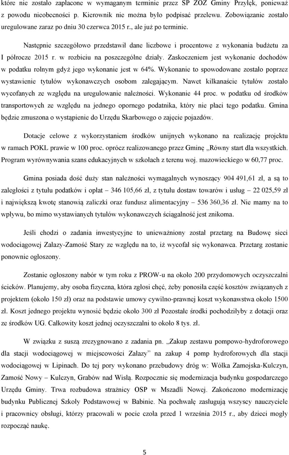 w rozbiciu na poszczególne działy. Zaskoczeniem jest wykonanie dochodów w podatku rolnym gdyż jego wykonanie jest w 64%.