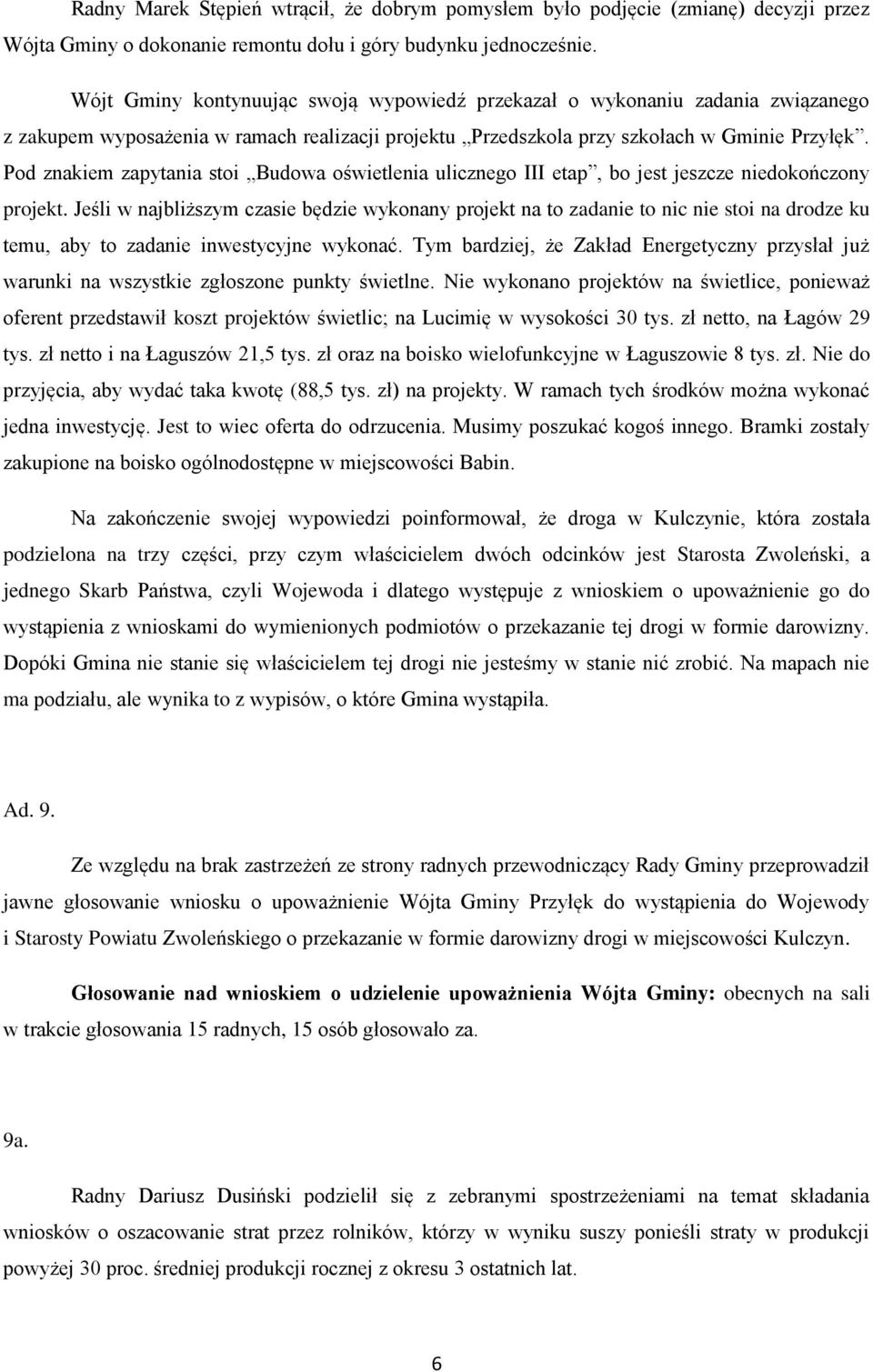Pod znakiem zapytania stoi Budowa oświetlenia ulicznego III etap, bo jest jeszcze niedokończony projekt.