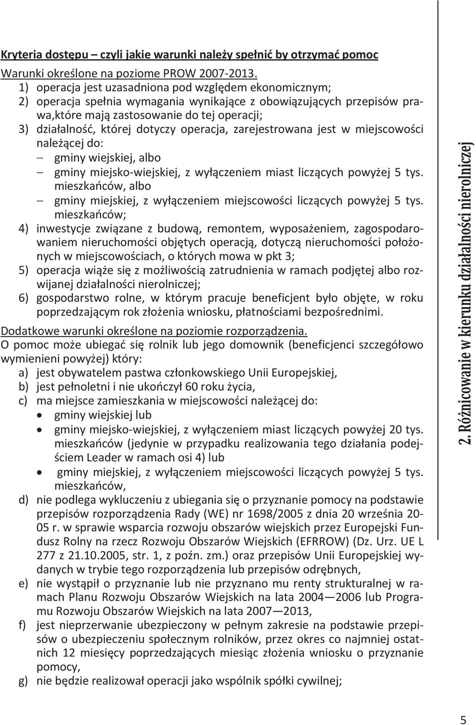 dotyczy operacja, zarejestrowana jest w miejscowości należącej do: gminy wiejskiej, albo gminy miejsko-wiejskiej, z wyłączeniem miast liczących powyżej 5 tys.