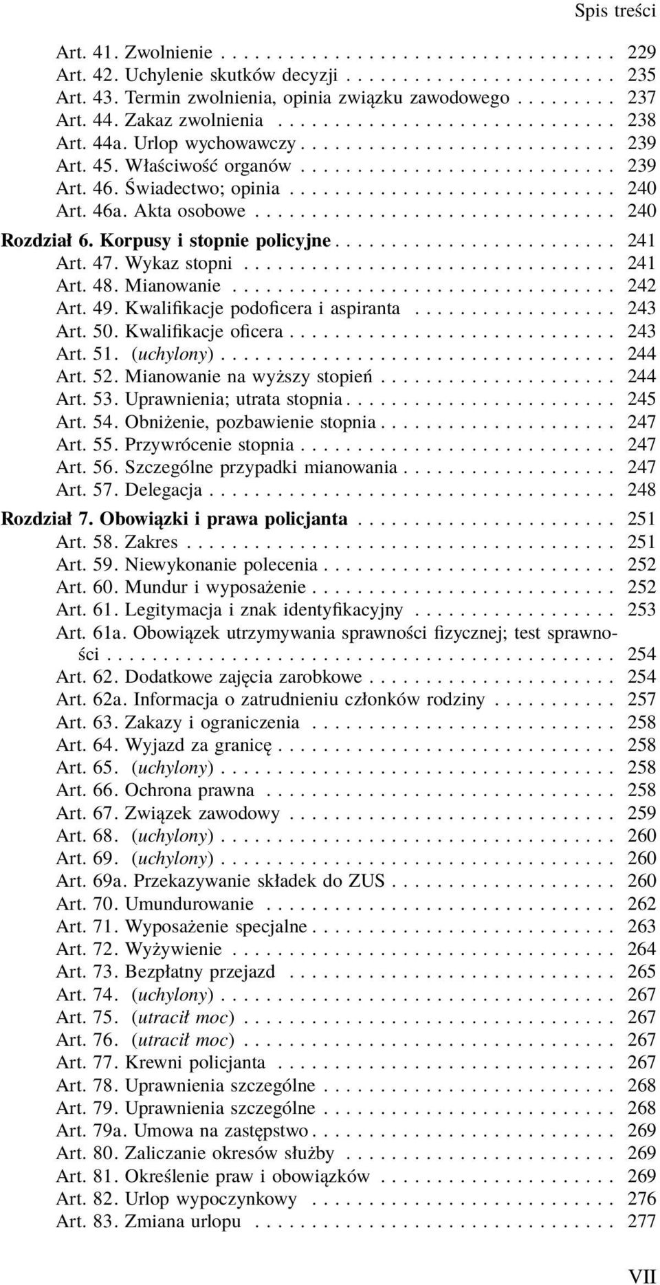 ............................ 240 Art. 46a. Akta osobowe................................ 240 Rozdział 6. Korpusy i stopnie policyjne......................... 241 Art. 47. Wykaz stopni................................. 241 Art. 48.