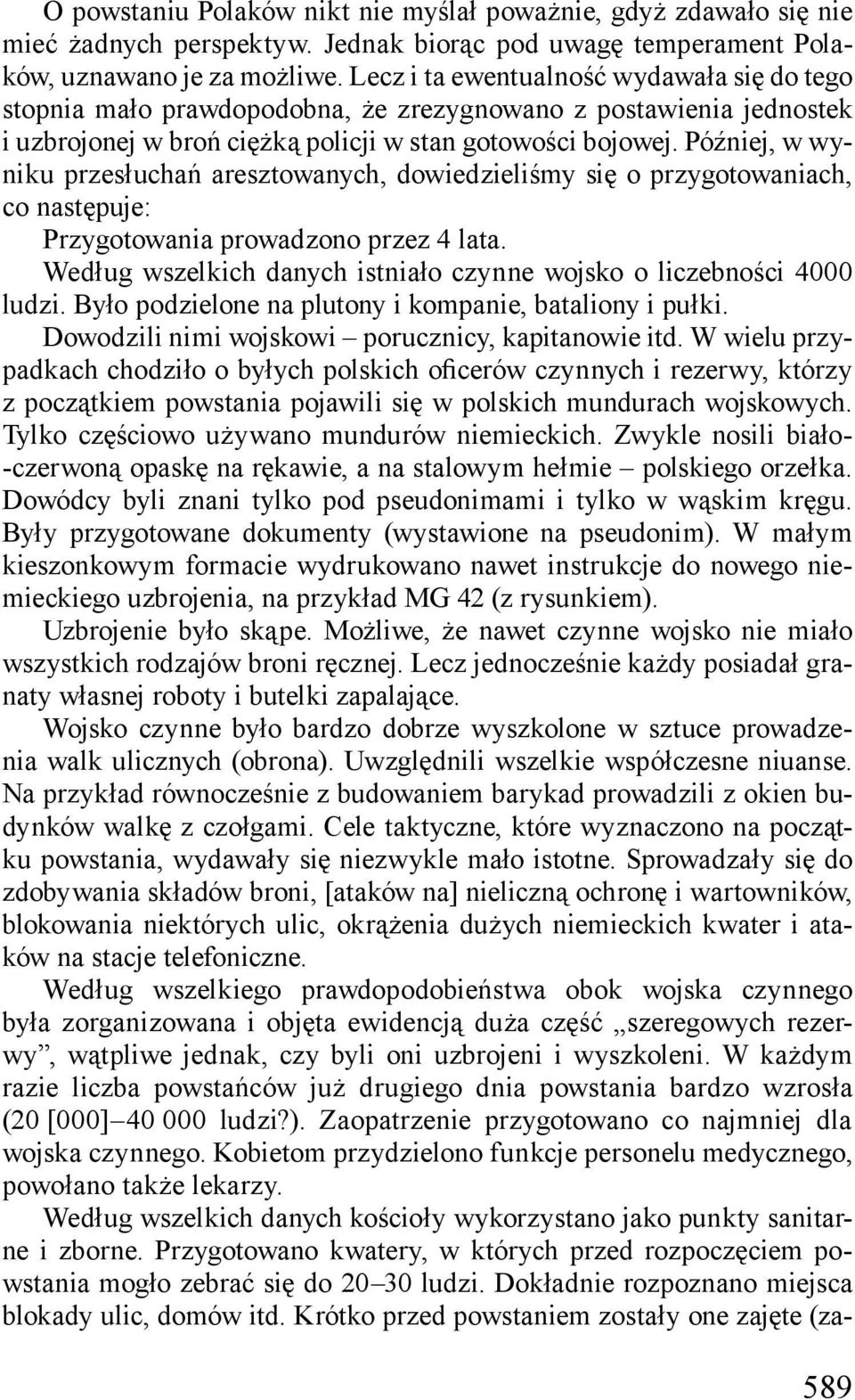 Później, w wyniku przesłuchań aresztowanych, dowiedzieliśmy się o przygotowaniach, co następuje: Przygotowania prowadzono przez 4 lata.