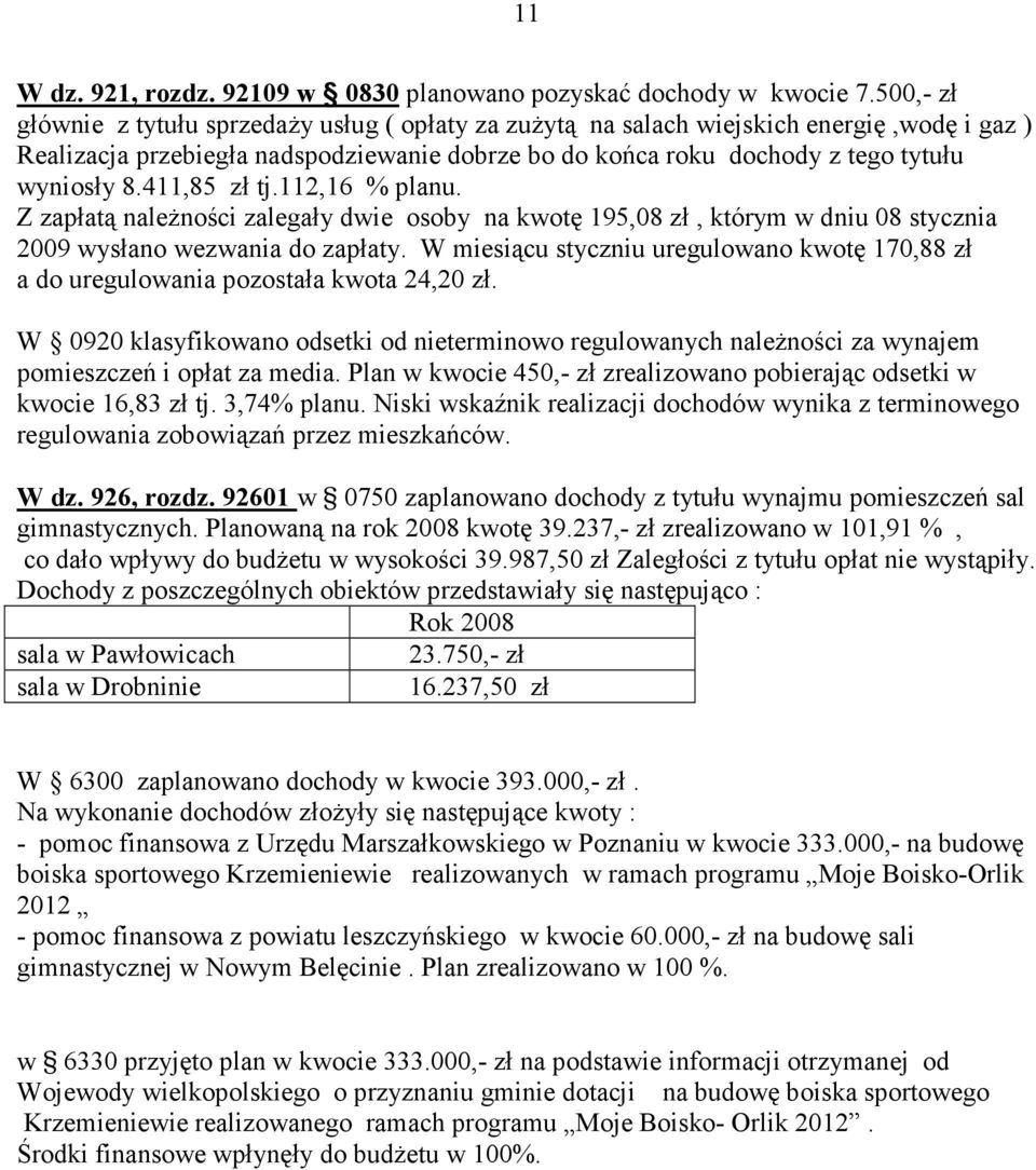 411,85 zł tj.112,16 % planu. Z zapłatą naleŝności zalegały dwie osoby na kwotę 195,08 zł, którym w dniu 08 stycznia 2009 wysłano wezwania do zapłaty.
